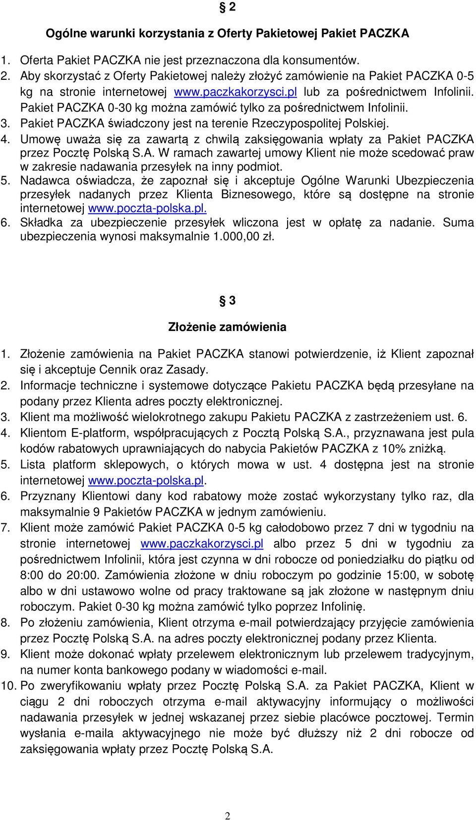 Pakiet PACZKA 0-30 kg można zamówić tylko za pośrednictwem Infolinii. 3. Pakiet PACZKA świadczony jest na terenie Rzeczypospolitej Polskiej. 4.