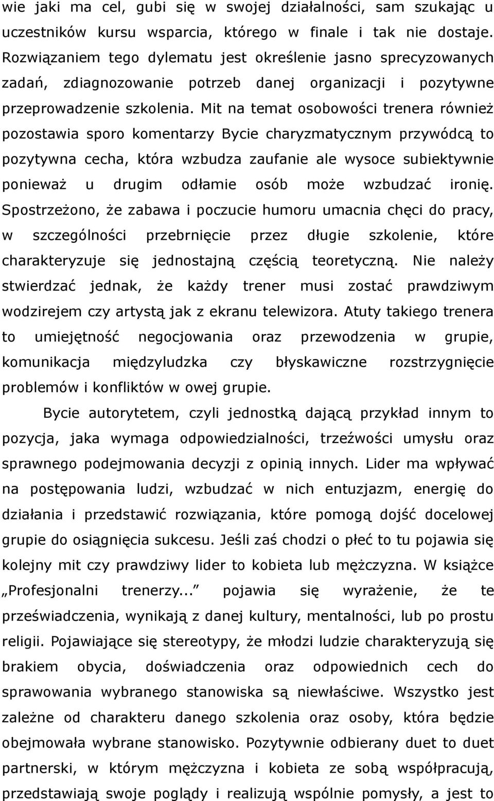 Mit na temat osobowości trenera również pozostawia sporo komentarzy Bycie charyzmatycznym przywódcą to pozytywna cecha, która wzbudza zaufanie ale wysoce subiektywnie ponieważ u drugim odłamie osób