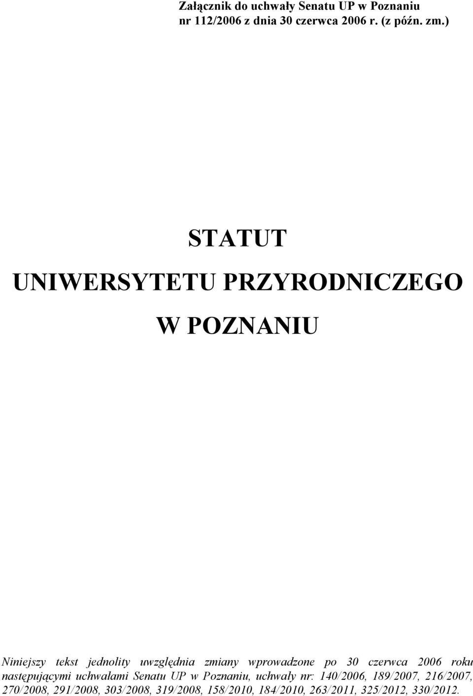 wprowadzone po 30 czerwca 2006 roku następującymi uchwałami Senatu UP w Poznaniu, uchwały nr: