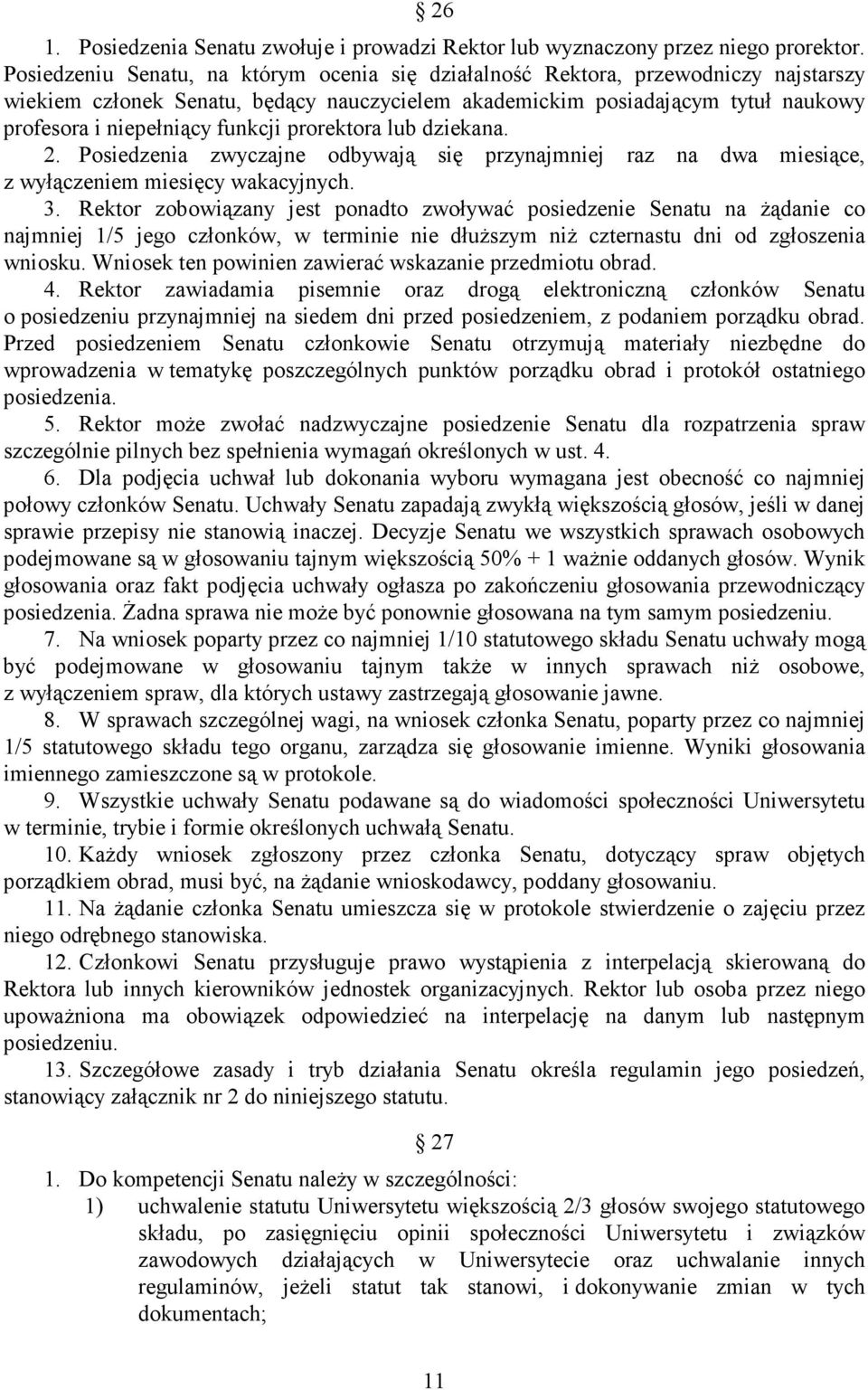 funkcji prorektora lub dziekana. 2. Posiedzenia zwyczajne odbywają się przynajmniej raz na dwa miesiące, z wyłączeniem miesięcy wakacyjnych. 3.