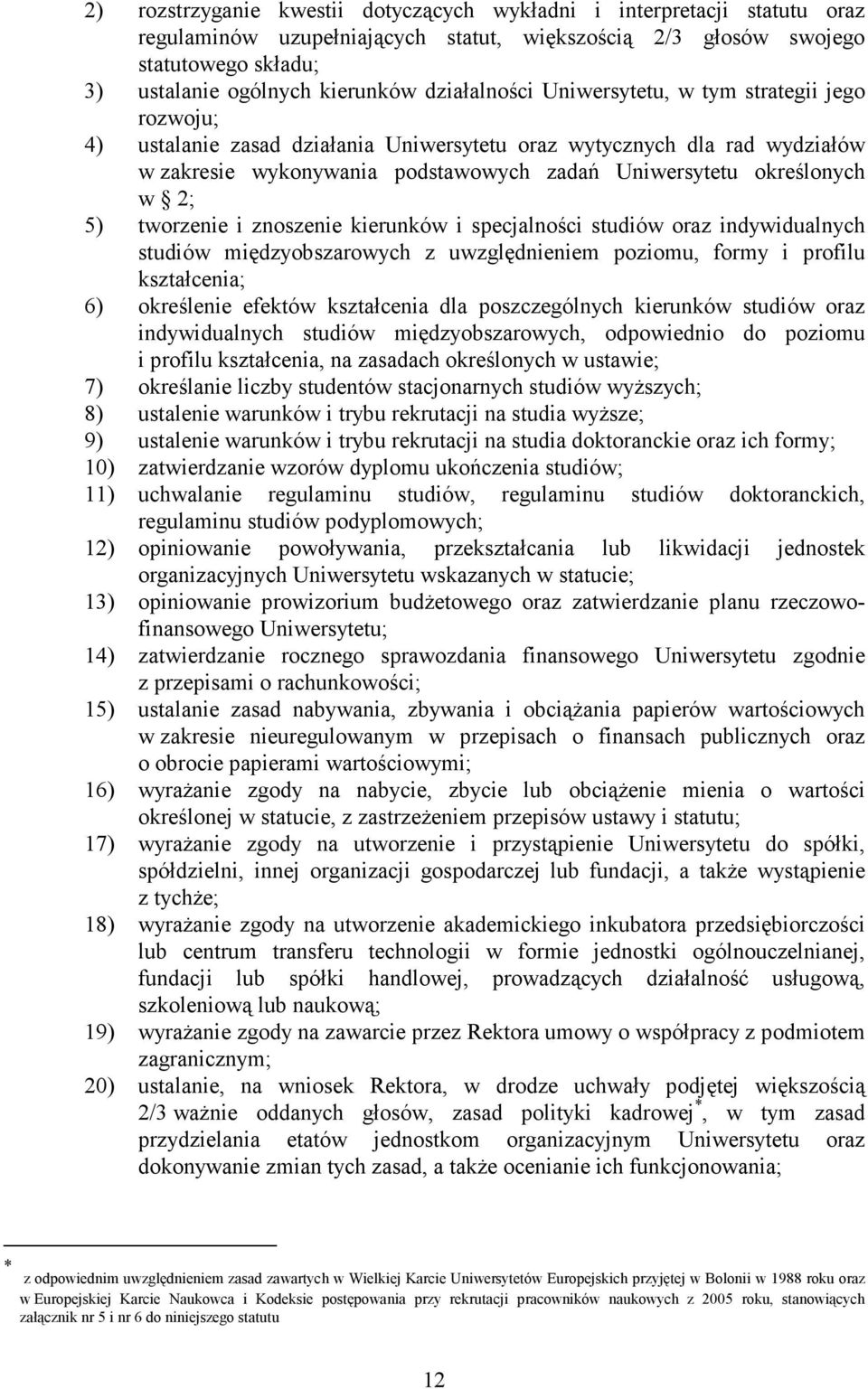 w 2; 5) tworzenie i znoszenie kierunków i specjalności studiów oraz indywidualnych studiów międzyobszarowych z uwzględnieniem poziomu, formy i profilu kształcenia; 6) określenie efektów kształcenia