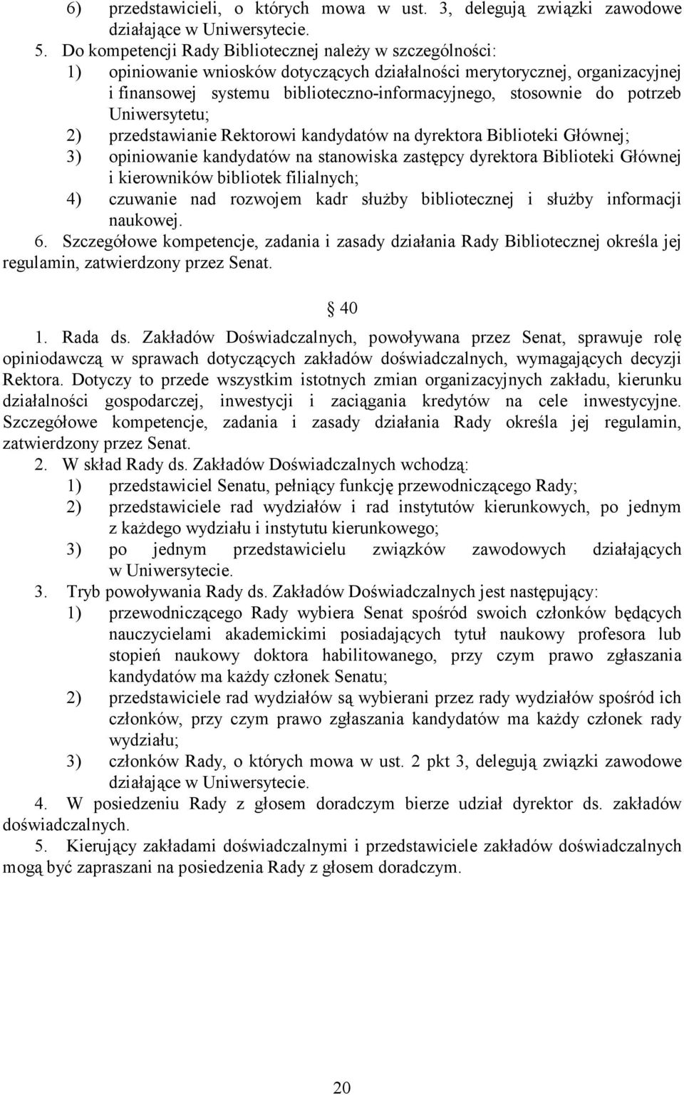 potrzeb Uniwersytetu; 2) przedstawianie Rektorowi kandydatów na dyrektora Biblioteki Głównej; 3) opiniowanie kandydatów na stanowiska zastępcy dyrektora Biblioteki Głównej i kierowników bibliotek