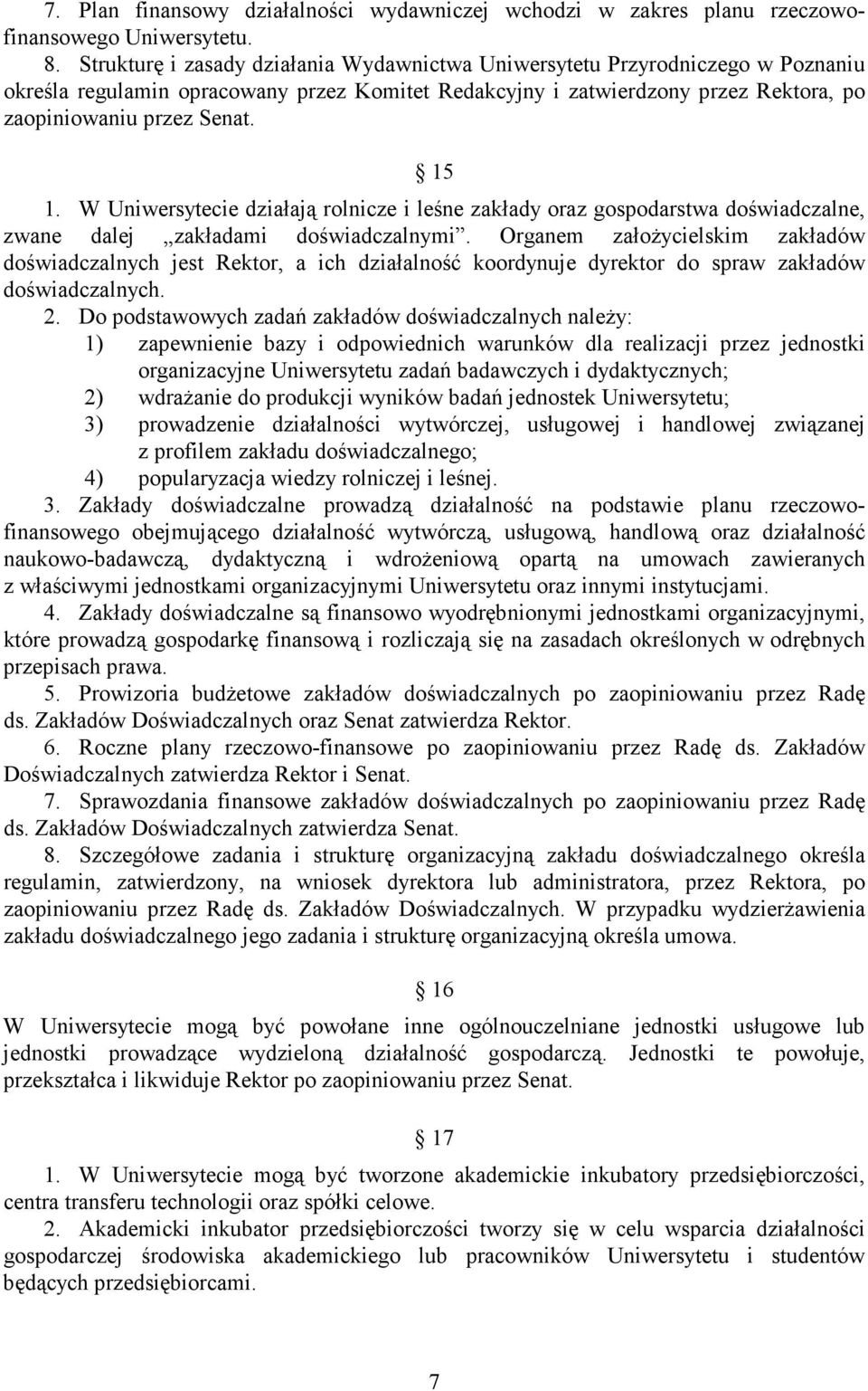 W Uniwersytecie działają rolnicze i leśne zakłady oraz gospodarstwa doświadczalne, zwane dalej zakładami doświadczalnymi.