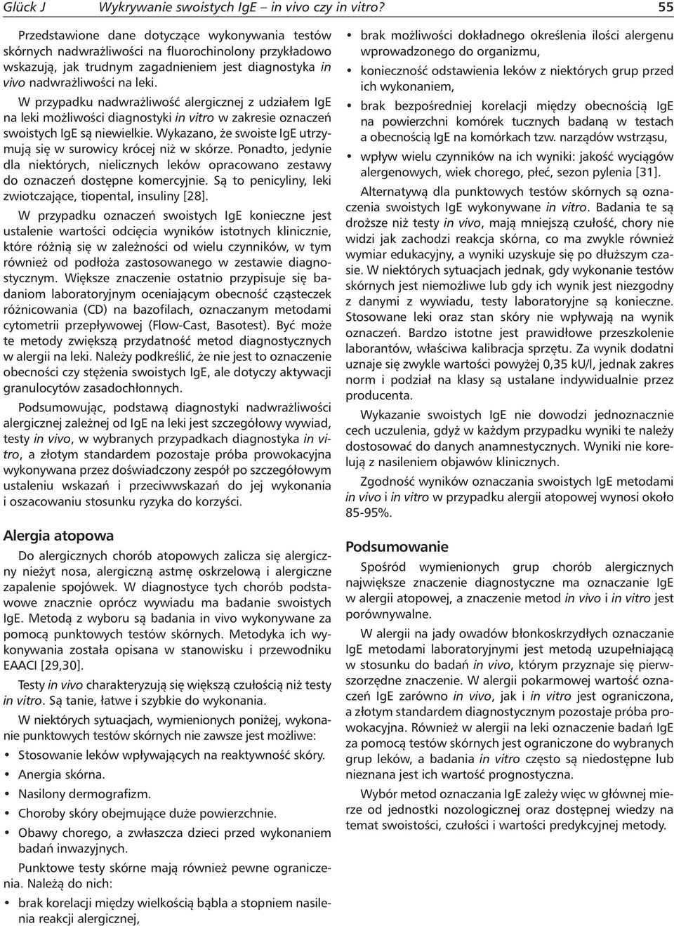 W przypadku nadwrażliwość alergicznej z udziałem IgE na leki możliwości diagnostyki in vitro w zakresie oznaczeń swoistych IgE są niewielkie.