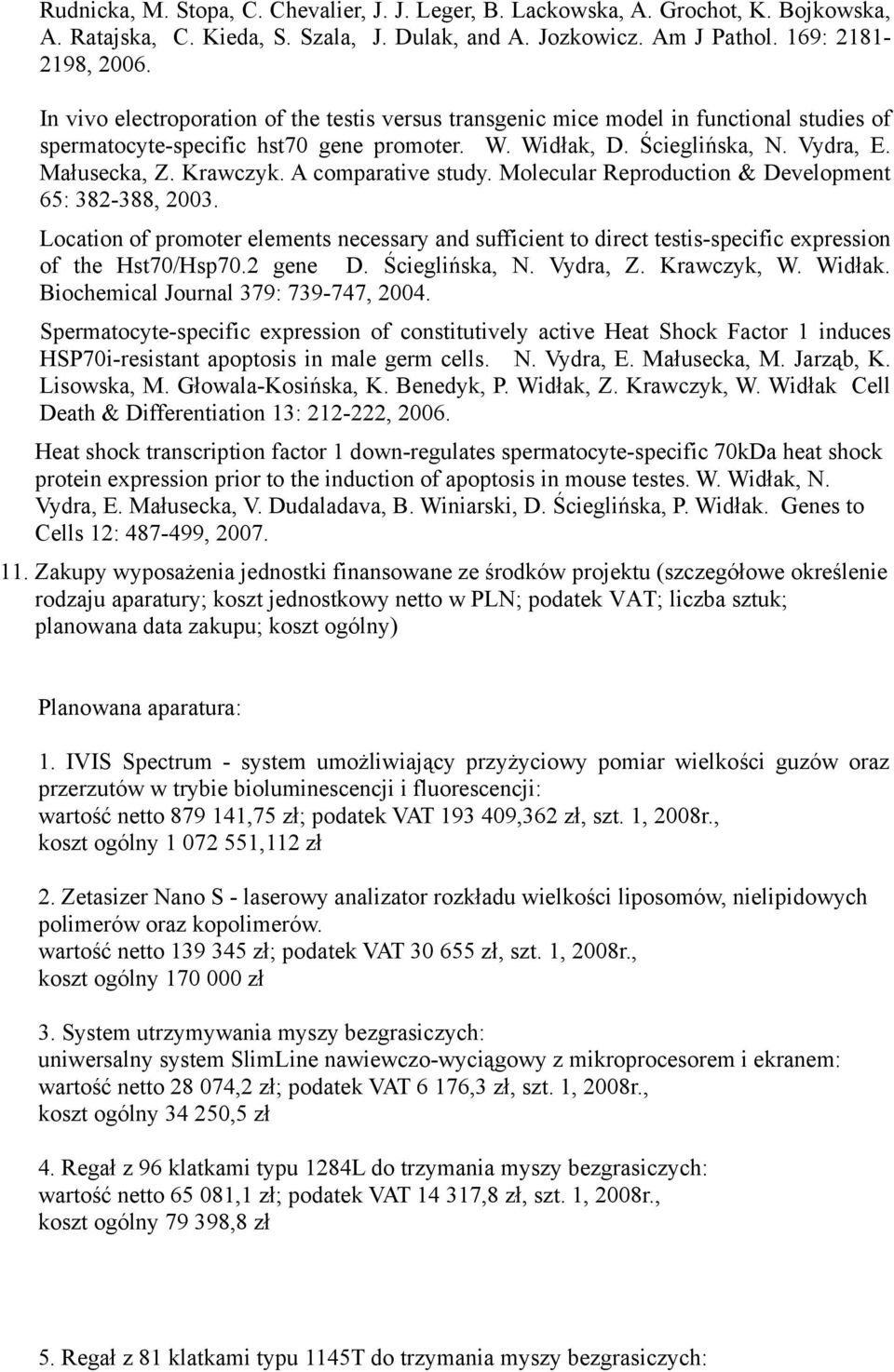 A comparative study. Molecular Reproduction & Development 65: 382-388, 2003. Location of promoter elements necessary and sufficient to direct testis-specific expression of the Hst70/Hsp70.2 gene D.