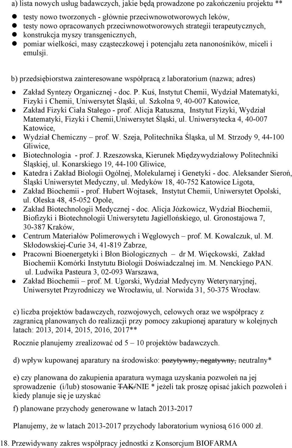 b) przedsiębiorstwa zainteresowane współpracą z laboratorium (nazwa; adres) Zakład Syntezy Organicznej - doc. P. Kuś, Instytut Chemii, Wydział Matematyki, Fizyki i Chemii, Uniwersytet Śląski, ul.