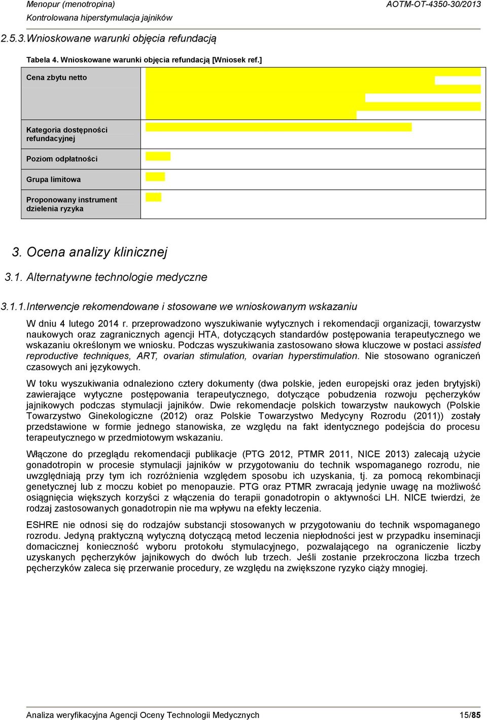 Alternatywne technologie medyczne 3.1.1.Interwencje rekomendowane i stosowane we wnioskowanym wskazaniu W dniu 4 lutego 2014 r.