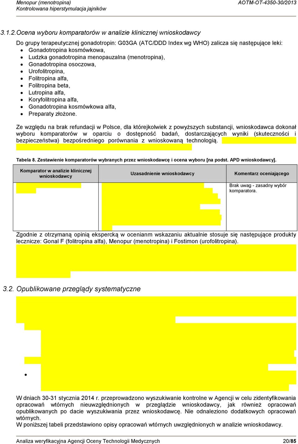 gonadotropina menopauzalna (menotropina), Gonadotropina osoczowa, Urofolitropina, Folitropina alfa, Folitropina beta, Lutropina alfa, Koryfolitropina alfa, Gonadotropina kosmówkowa alfa, Preparaty