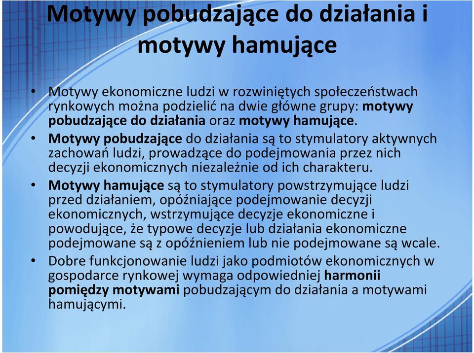 Motywy hamującesąto stymulatory powstrzymujące ludzi przed działaniem, opóźniające podejmowanie decyzji ekonomicznych, wstrzymujące decyzje ekonomiczne i powodujące, że typowe decyzje lub działania