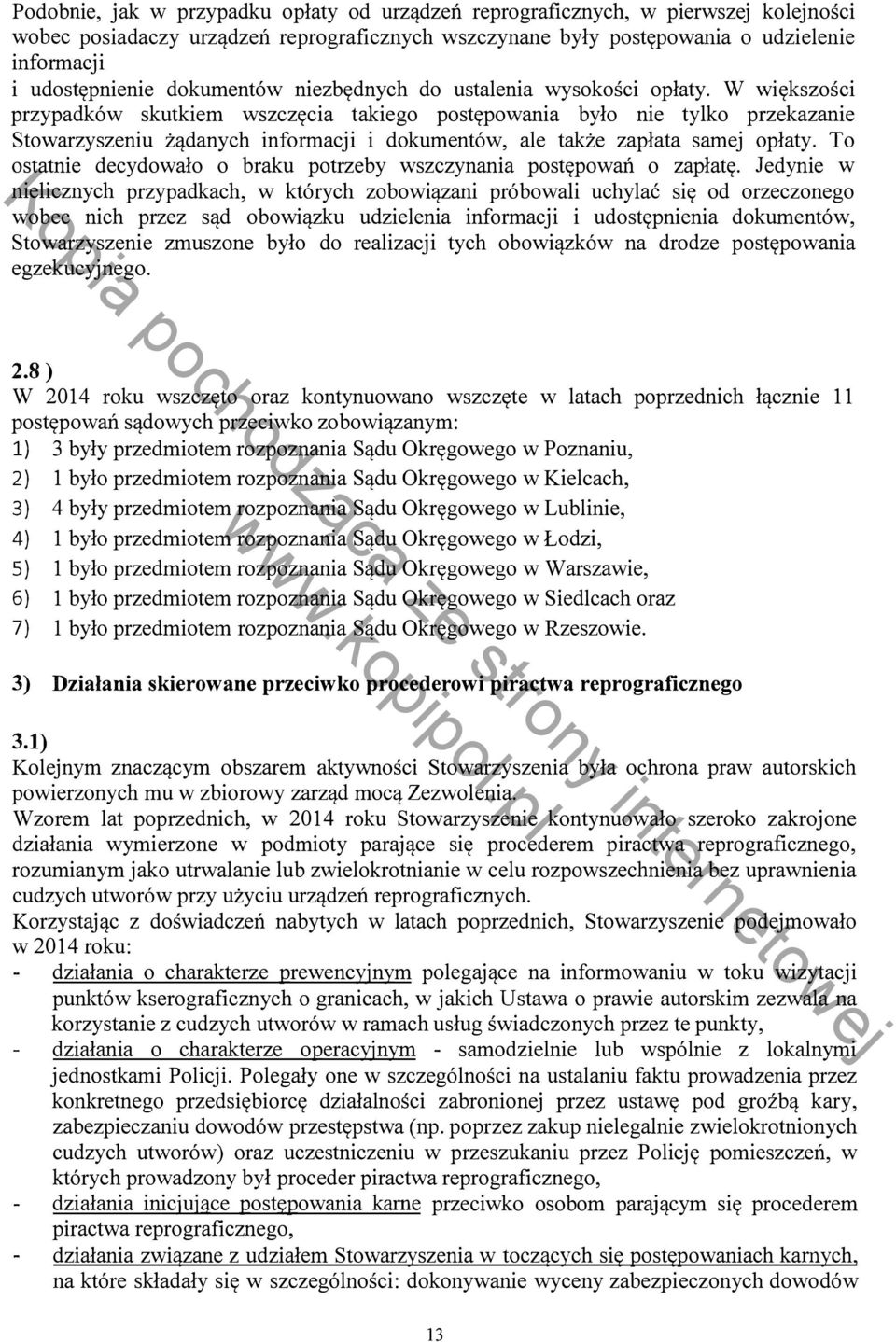 W większości przypadków skutkiem wszczęcia takiego postępowania było nie tylko przekazanie Stowarzyszeniu żądanych informacji i dokumentów, ale także zapłata samej opłaty.