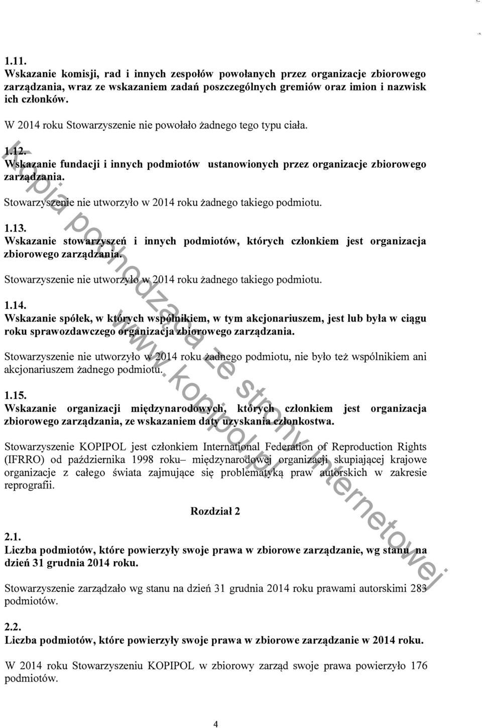 Stowarzyszenie nie utworzyło w 2014 roku żadnego takiego podmiotu. 1.13. Wskazanie stowarzyszeń i innych podmiotów, których członkiem jest organizacja zbiorowego zarządzania.