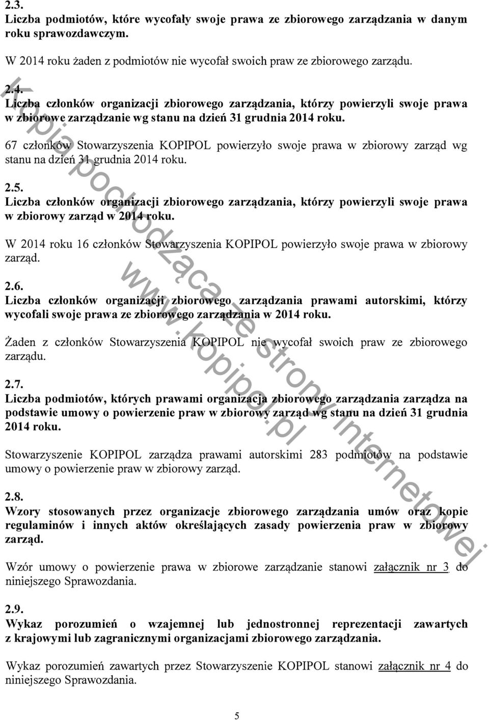 Liczba członków organizacji zbiorowego zarządzania, którzy powierzyli swoje prawa w zbiorowe zarządzanie wg stanu na dzień 31 grudnia 2014 roku.