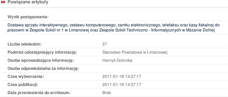 odwiedzin: 27 Podmiot udostępniający informację: Osoba wprowadzająca informację: Starostwo Powiatowe w Limanowej Henryk Golonka Osoba