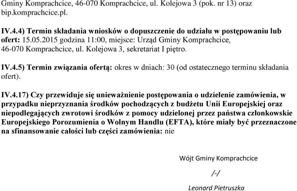 IV.4.17) Czy przewiduje się unieważnienie postępowania o udzielenie zamówienia, w przypadku nieprzyznania środków pochodzących z budżetu Unii Europejskiej oraz niepodlegających zwrotowi środków z