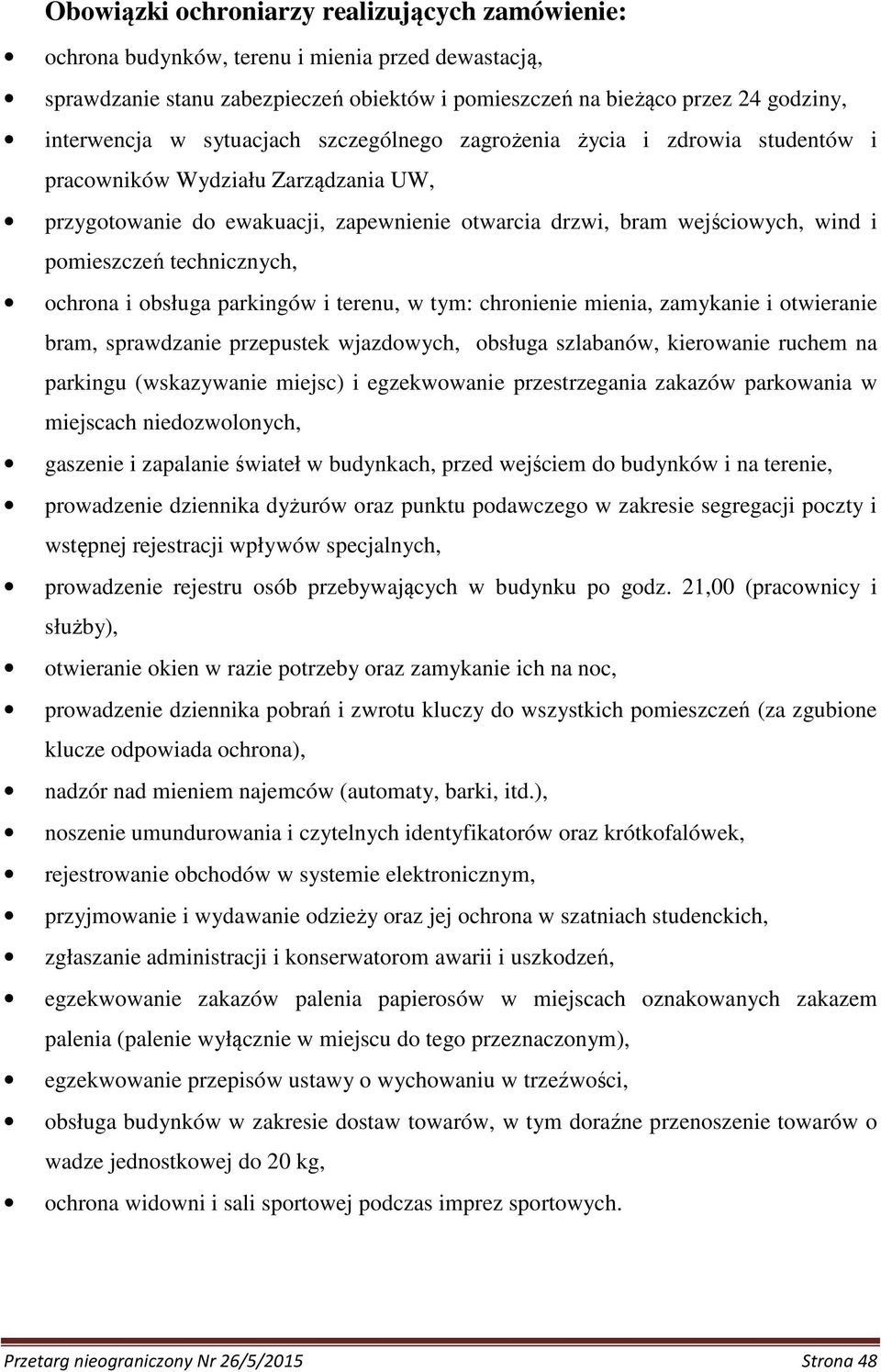 technicznych, ochrona i obsługa parkingów i terenu, w tym: chronienie mienia, zamykanie i otwieranie bram, sprawdzanie przepustek wjazdowych, obsługa szlabanów, kierowanie ruchem na parkingu