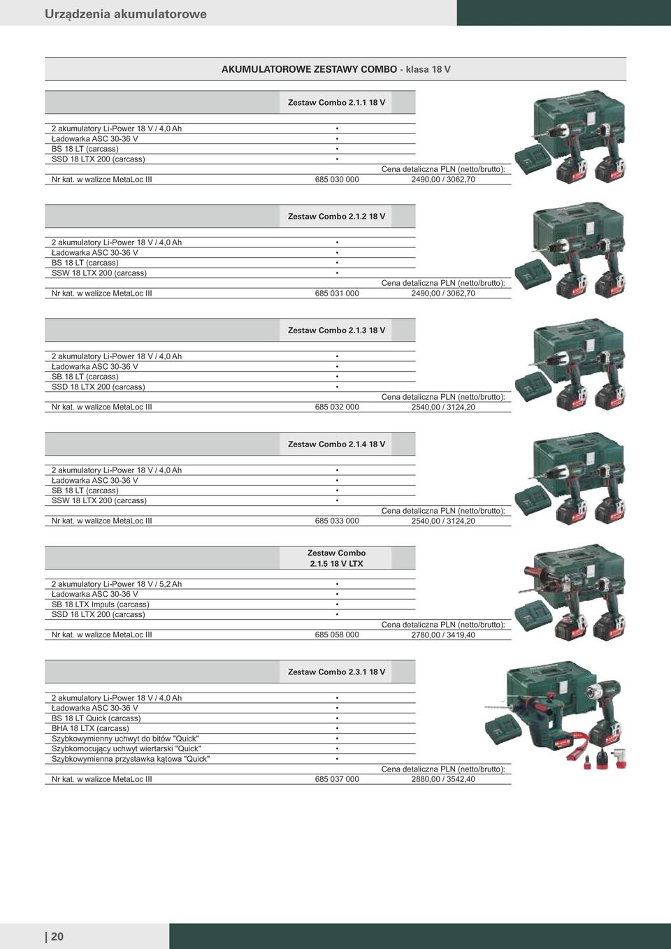 1.3 18 2 akumulatory Li-Power 18 / 4,0 Ah Ładowarka ASC 30-36 SB 18 LT (carcass) SSD 18 LTX 200 (carcass) w walizce MetaLoc III 685 032 000 2540,00 / 3124,20 Zestaw Combo 2.1.4 18 2 akumulatory