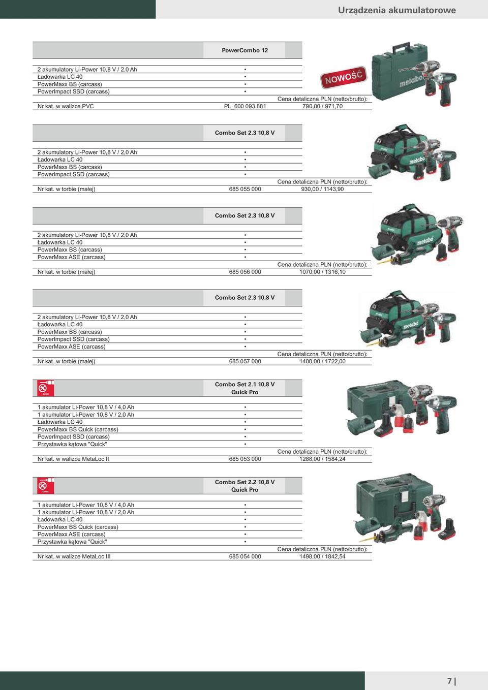 3 10,8 2 akumulatory Li-Power 10,8 / 2,0 Ah Ładowarka LC 40 PowerMaxx BS (carcass) PowerMaxx ASE (carcass) w torbie (małej) 685 056 000 1070,00 / 1316,10 Combo Set 2.