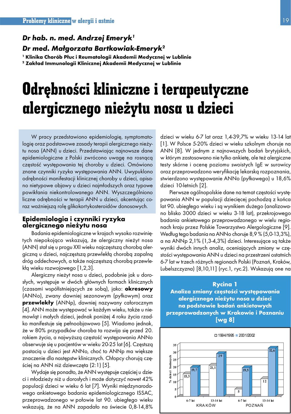 alergicznego nieżytu nosa u dzieci W pracy przedstawiono epidemiologię, symptomatologię oraz podstawowe zasady terapii alergicznego nieżytu nosa (ANN) u dzieci.