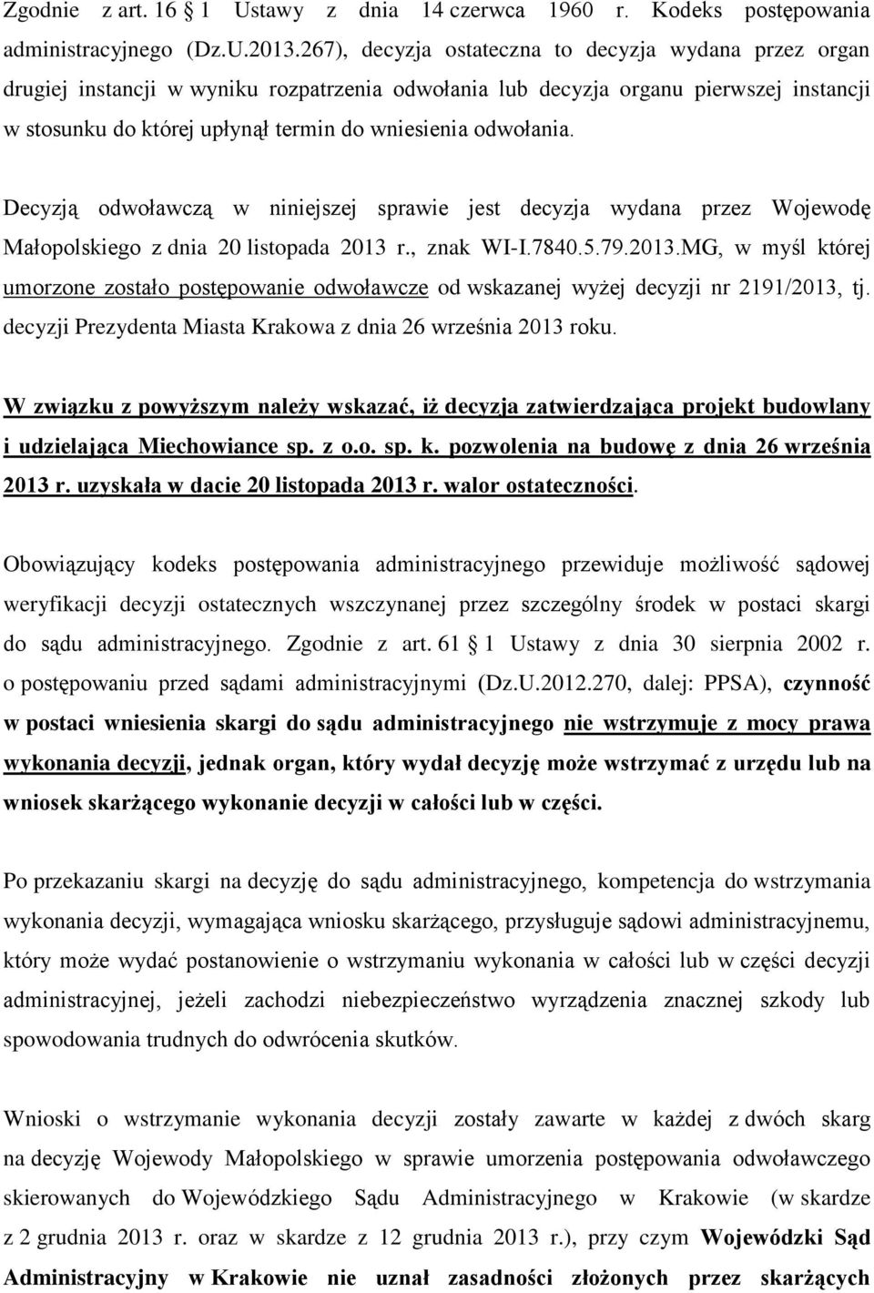 odwołania. Decyzją odwoławczą w niniejszej sprawie jest decyzja wydana przez Wojewodę Małopolskiego z dnia 20 listopada 2013 