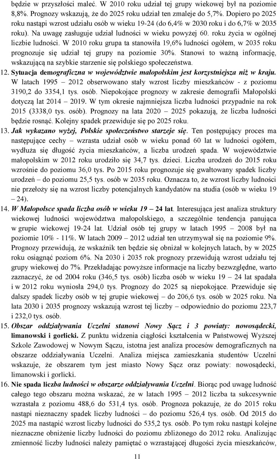 roku życia w ogólnej liczbie ludności. W 2010 roku grupa ta stanowiła 19,6% ludności ogółem, w 2035 roku prognozuje się udział tej grupy na poziomie 30%.