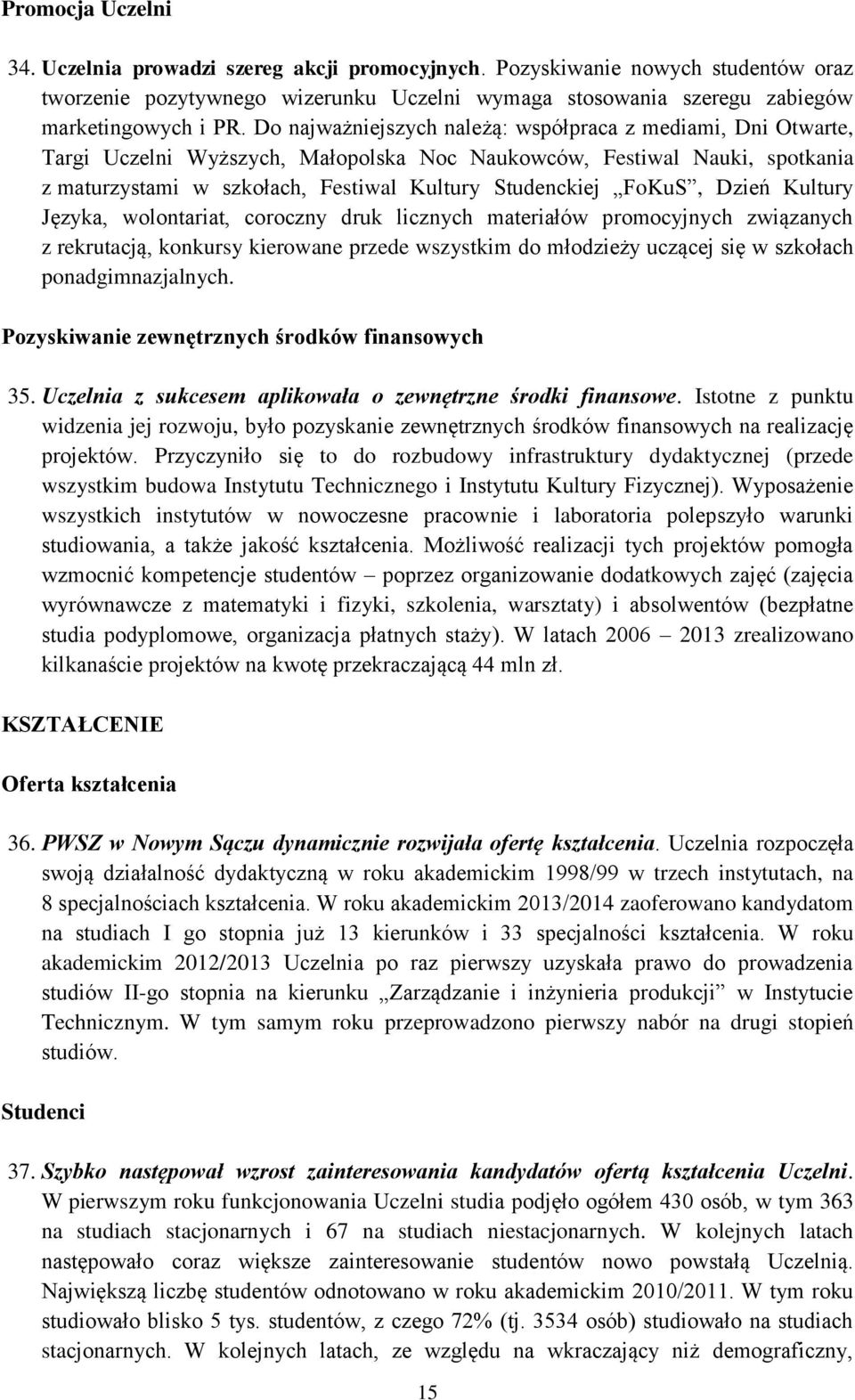 FoKuS, Dzień Kultury Języka, wolontariat, coroczny druk licznych materiałów promocyjnych związanych z rekrutacją, konkursy kierowane przede wszystkim do młodzieży uczącej się w szkołach