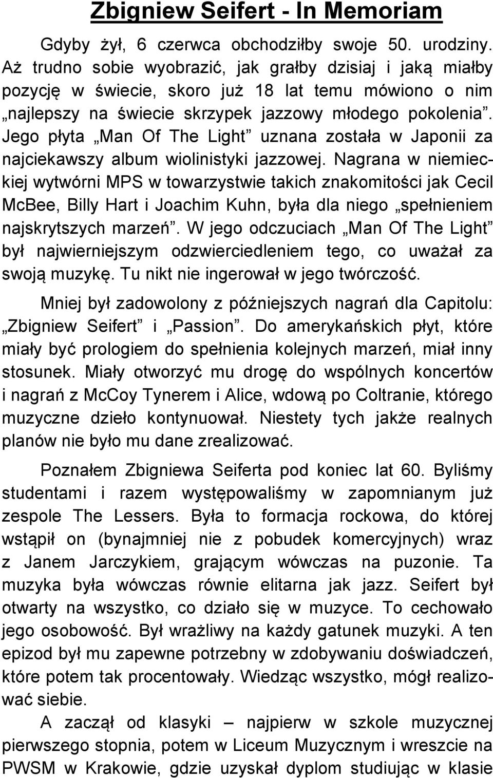 Jego płyta Man Of The Light uznana została w Japonii za najciekawszy album wiolinistyki jazzowej.