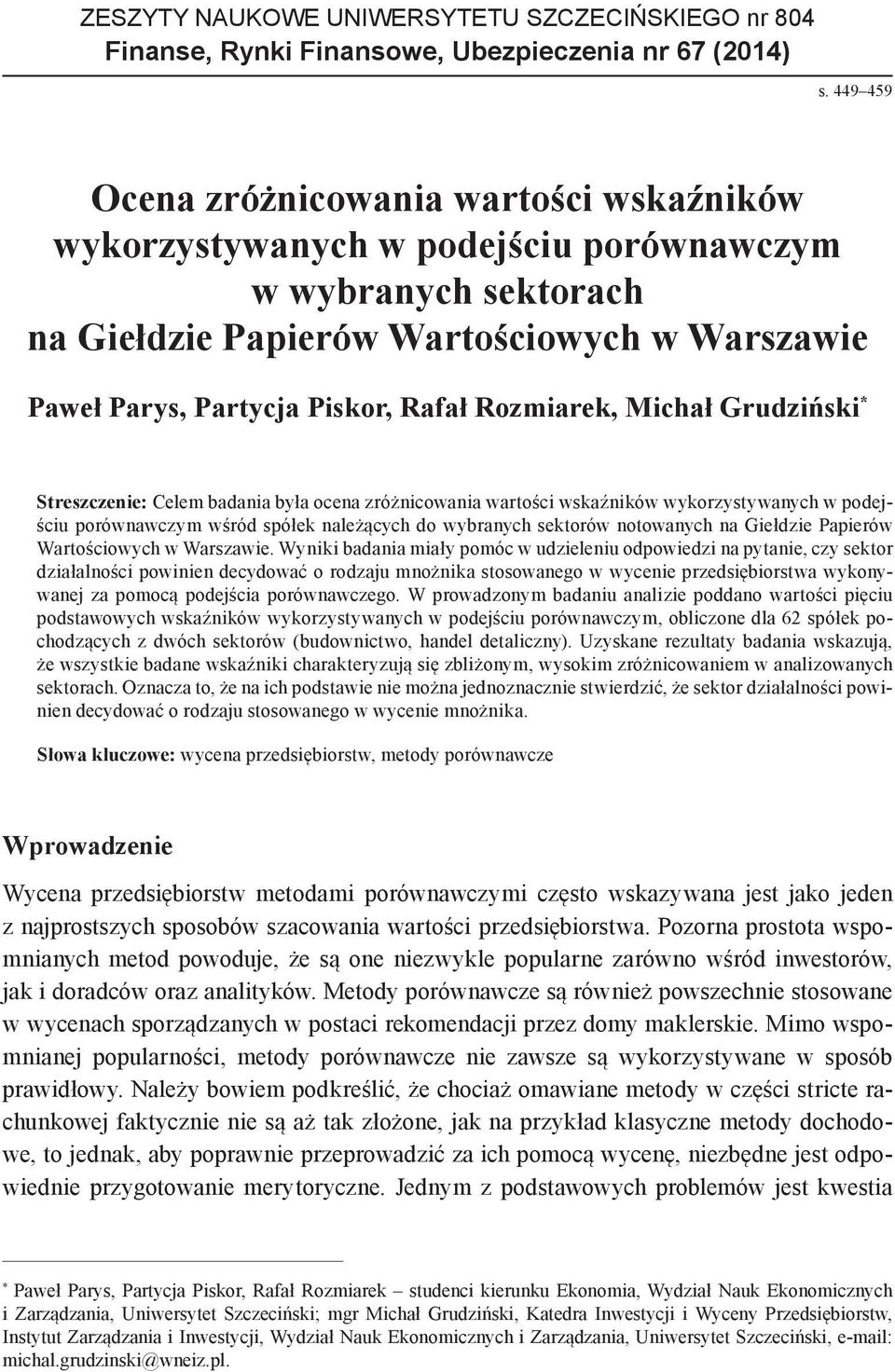 Rozmiarek, Michał Grudziński * Streszczenie: Celem badania była ocena zróżnicowania wartości wskaźników wykorzystywanych w podejściu porównawczym wśród spółek należących do wybranych sektorów