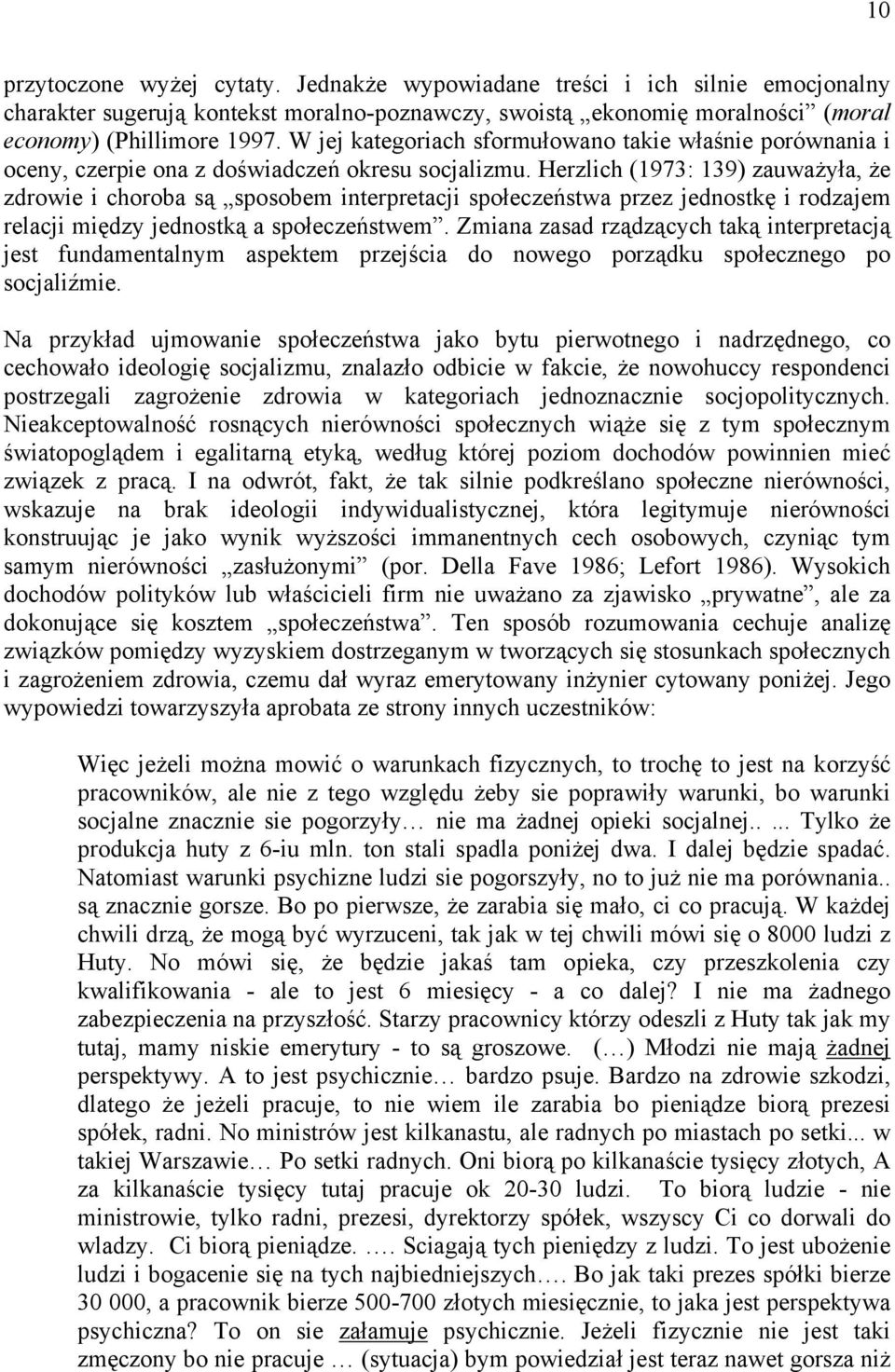 Herzlich (1973: 139) zauważyła, że zdrowie i choroba są sposobem interpretacji społeczeństwa przez jednostkę i rodzajem relacji między jednostką a społeczeństwem.