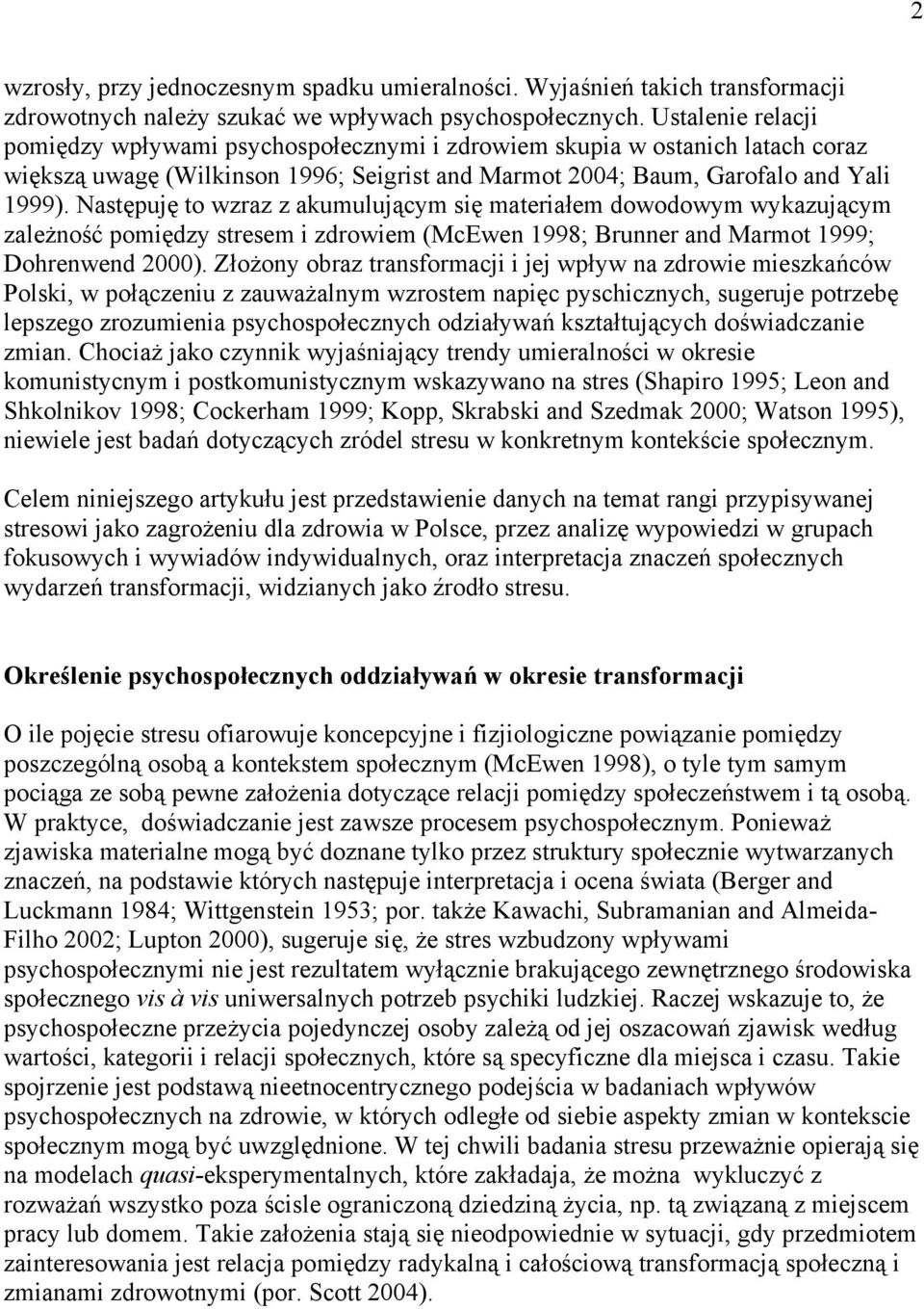 Następuję to wzraz z akumulującym się materiałem dowodowym wykazującym zależność pomiędzy stresem i zdrowiem (McEwen 1998; Brunner and Marmot 1999; Dohrenwend 2000).