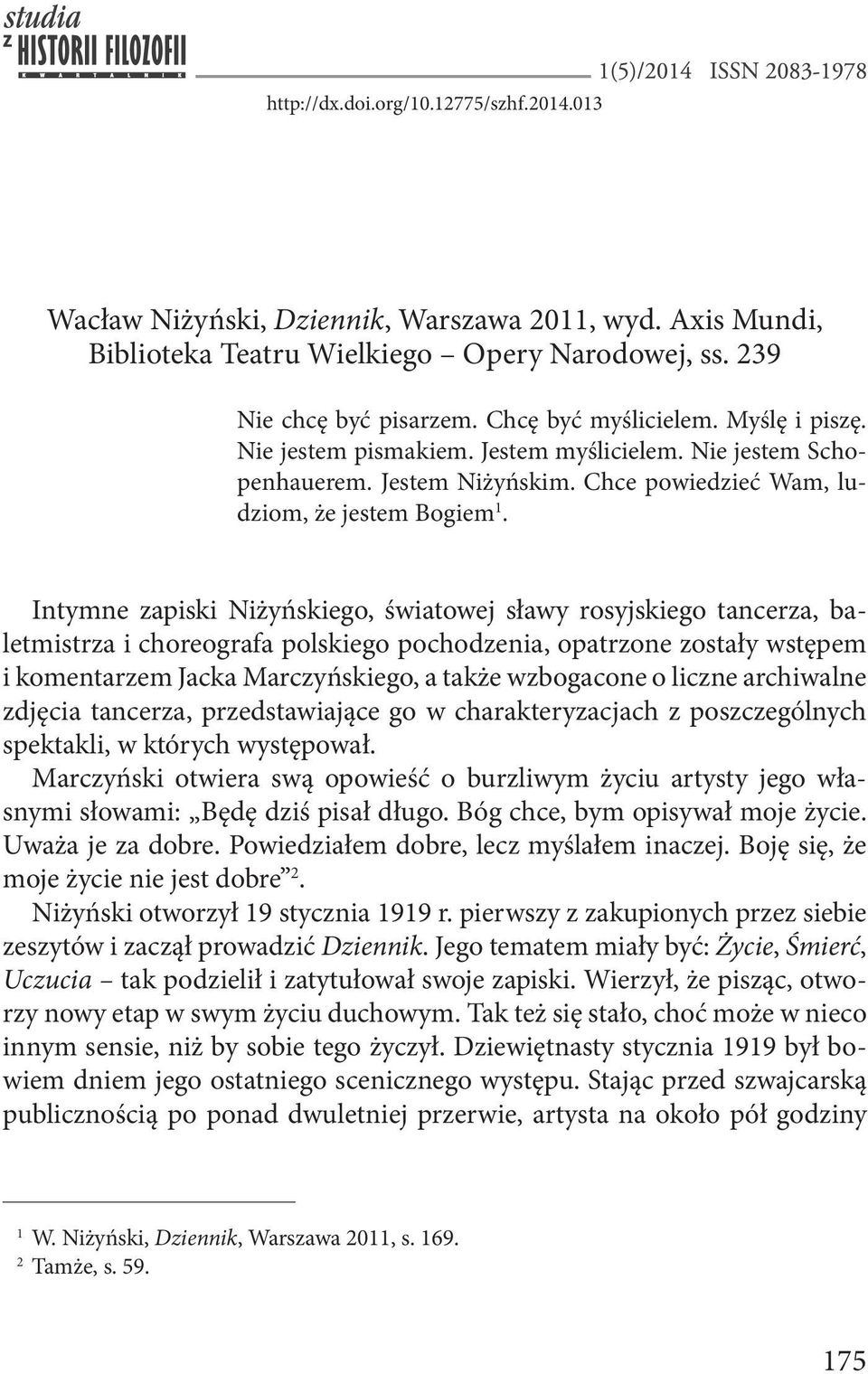 Intymne zapiski Niżyńskiego, światowej sławy rosyjskiego tancerza, baletmistrza i choreografa polskiego pochodzenia, opatrzone zostały wstępem i komentarzem Jacka Marczyńskiego, a także wzbogacone o