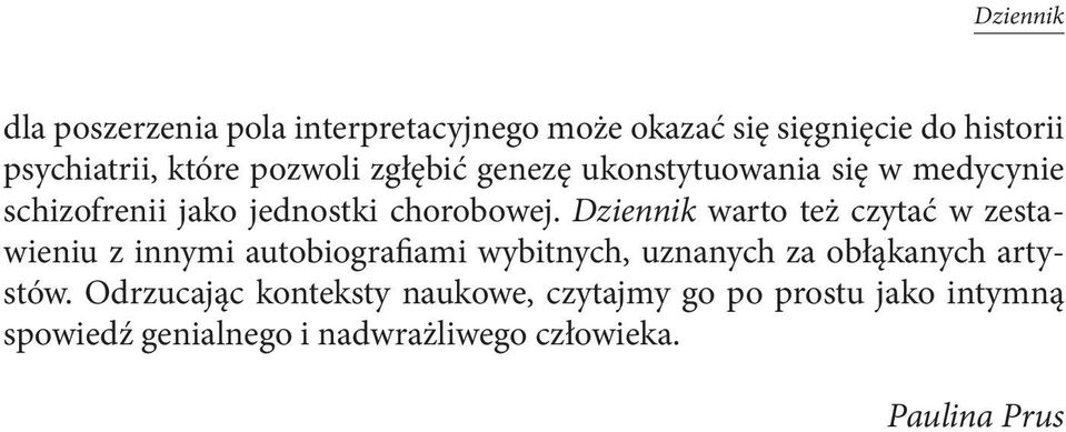 Dziennik warto też czytać w zestawieniu z innymi autobiografiami wybitnych, uznanych za obłąkanych artystów.