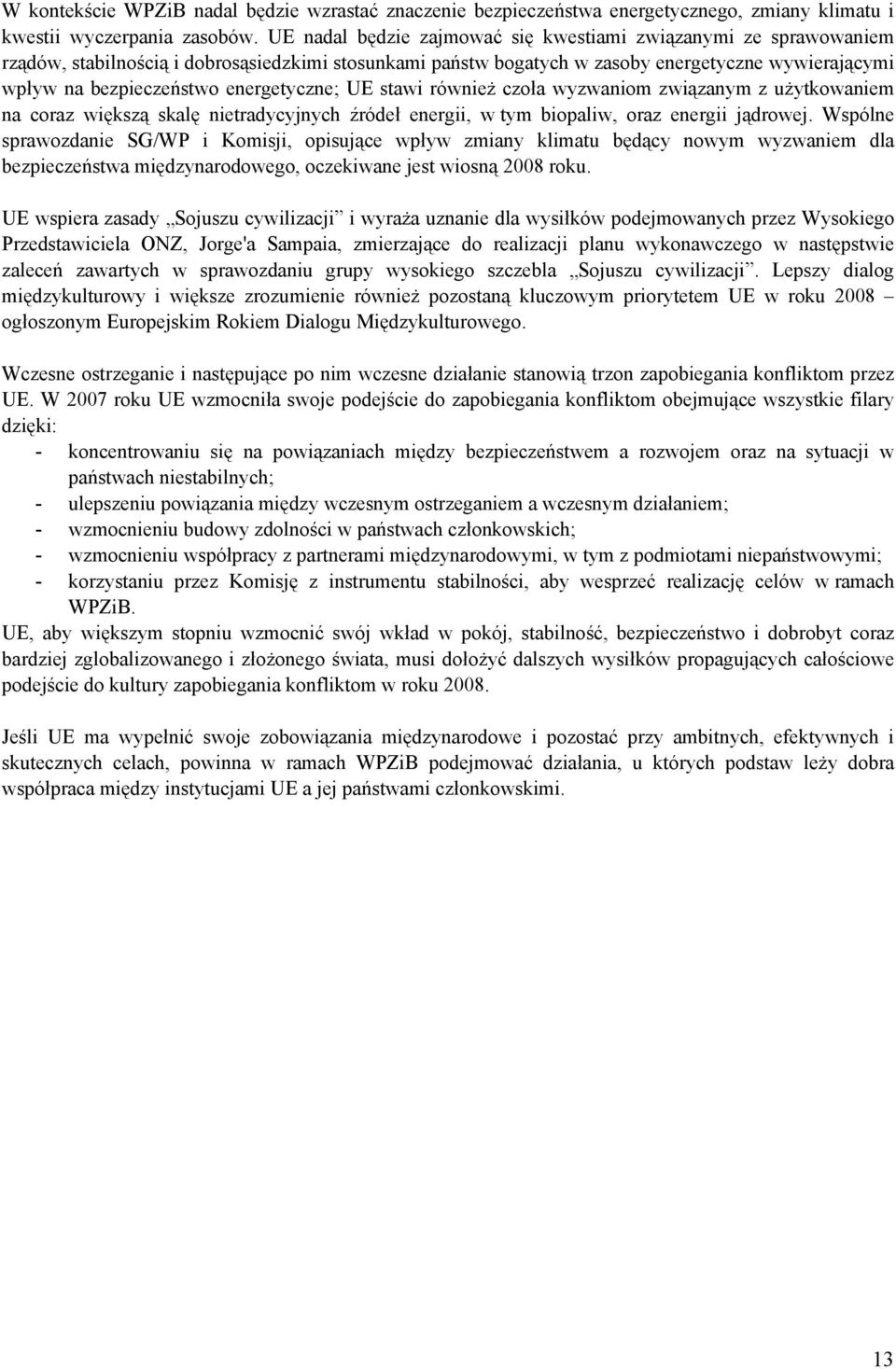 energetyczne; UE stawi również czoła wyzwaniom związanym z użytkowaniem na coraz większą skalę nietradycyjnych źródeł energii, w tym biopaliw, oraz energii jądrowej.