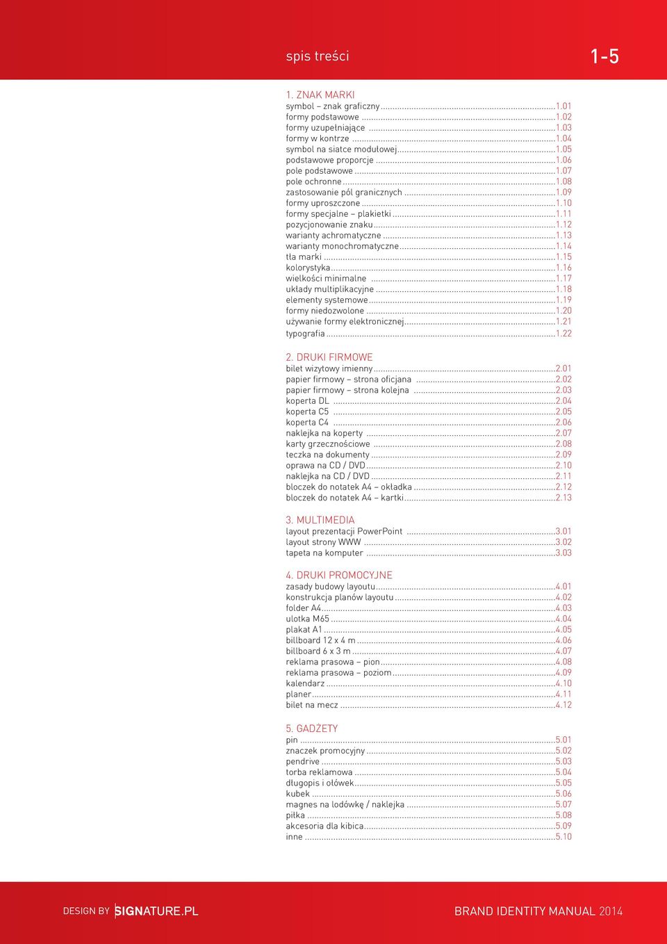 ..1.14 tła marki...1.15 kolorystyka...1.16 wielkości minimalne...1.17 układy multiplikacyjne...1.18 elementy systemowe...1.19 formy niedozwolone...1.20 używanie formy elektronicznej...1.21 typografia.