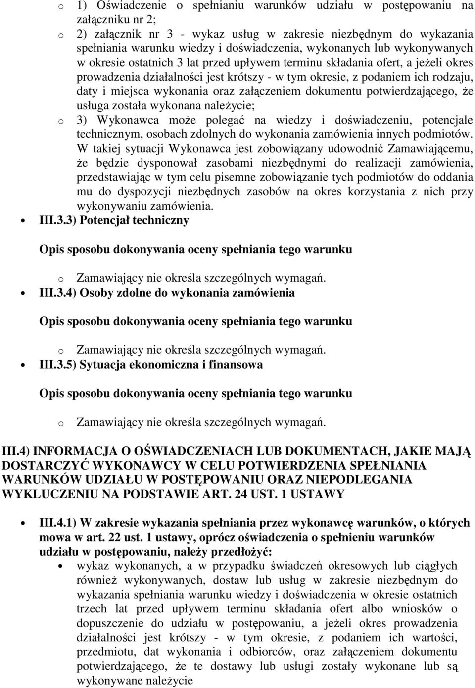 załączeniem dkumentu ptwierdzająceg, że usługa zstała wyknana należycie; 3) Wyknawca mże plegać na wiedzy i dświadczeniu, ptencjale technicznym, sbach zdlnych d wyknania zamówienia innych pdmitów.