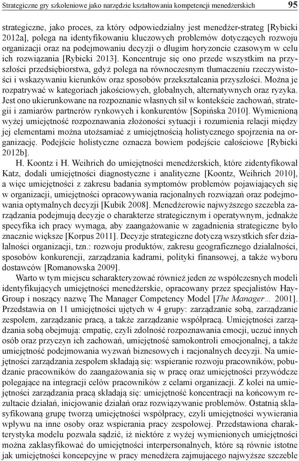 Koncentruje się ono przede wszystkim na przyszłości przedsiębiorstwa, gdyż polega na równoczesnym tłumaczeniu rzeczywistości i wskazywaniu kierunków oraz sposobów przekształcania przyszłości.