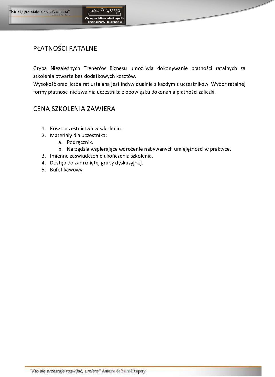 Wybór ratalnej formy płatności nie zwalnia uczestnika z obowiązku dokonania płatności zaliczki. CENA SZKOLENIA ZAWIERA 1.