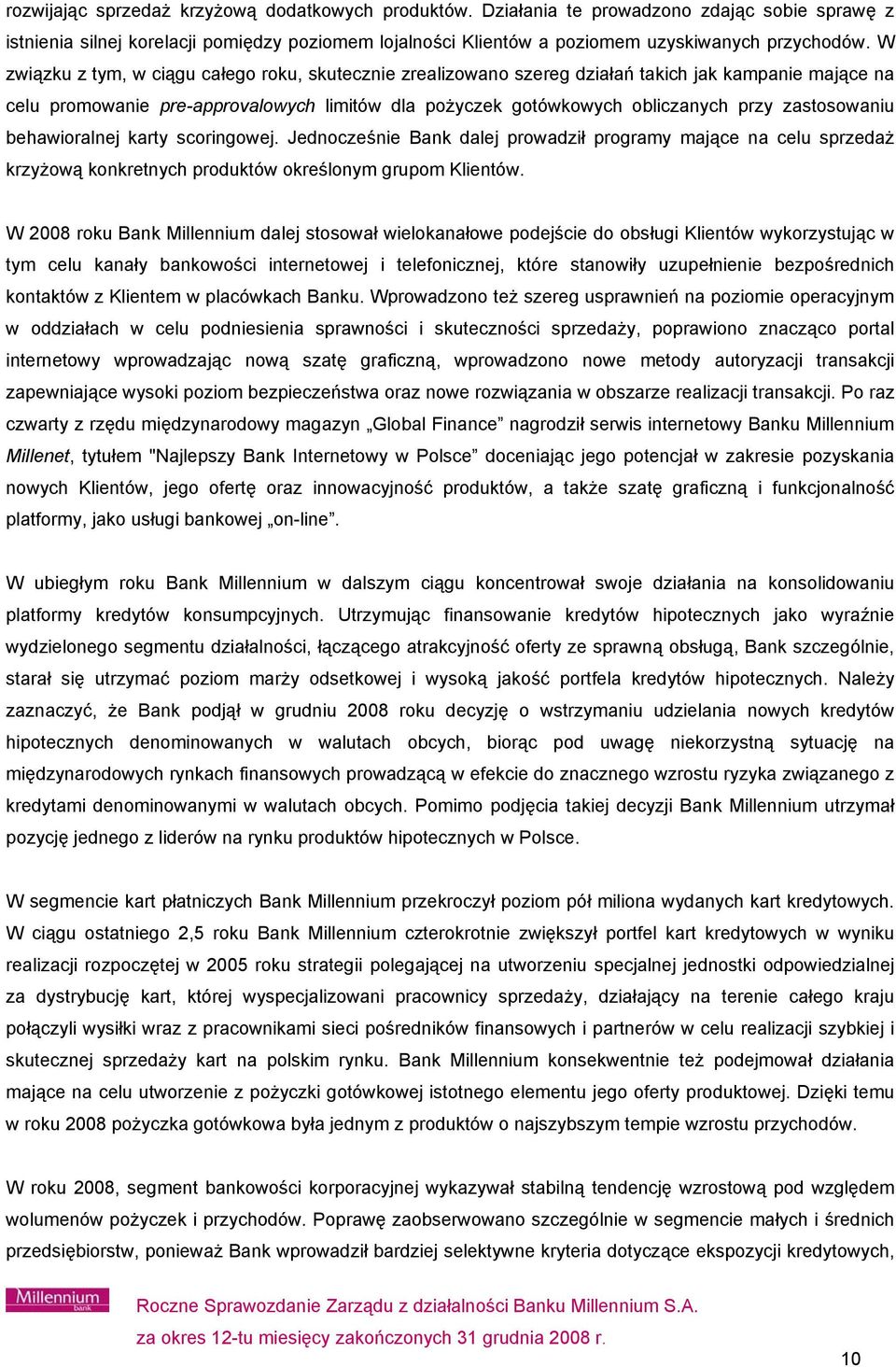 zastosowaniu behawioralnej karty scoringowej. Jednocześnie Bank dalej prowadził programy mające na celu sprzedaż krzyżową konkretnych produktów określonym grupom Klientów.