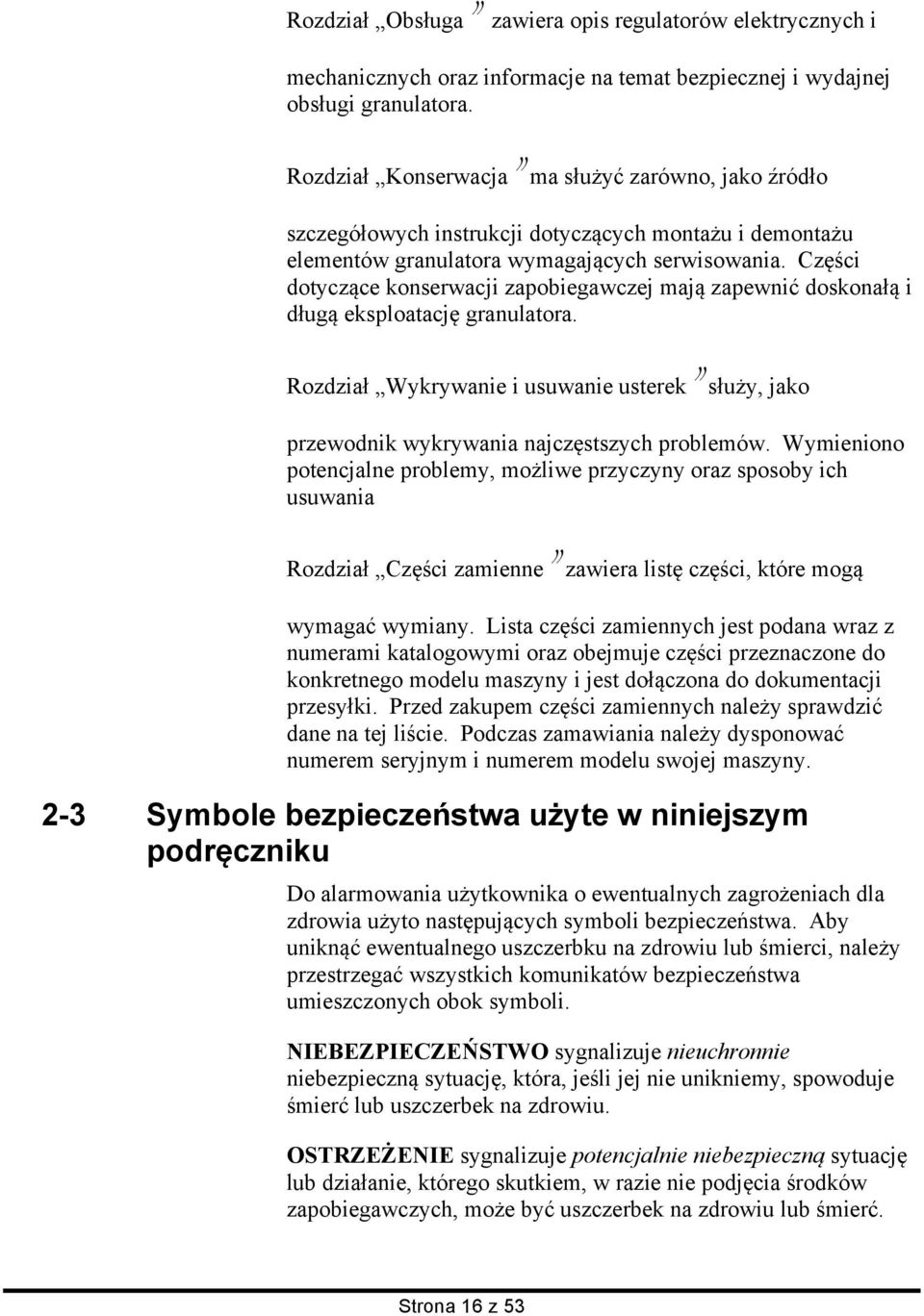 Części dotyczące konserwacji zapobiegawczej mają zapewnić doskonałą i długą eksploatację granulatora. Rozdział Wykrywanie i usuwanie usterek służy, jako przewodnik wykrywania najczęstszych problemów.