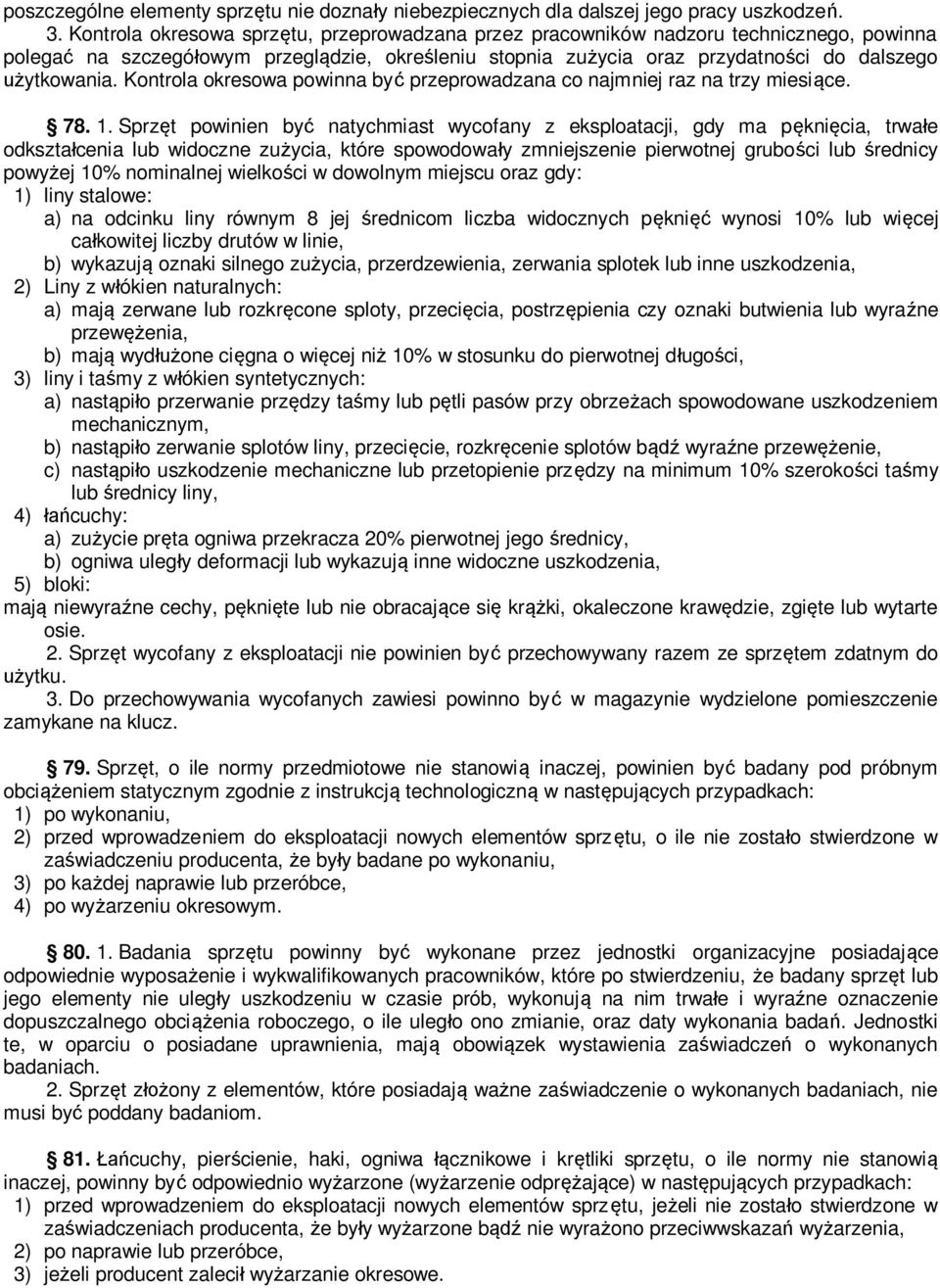 Kontrola okresowa powinna być przeprowadzana co najmniej raz na trzy miesiące. 78. 1.