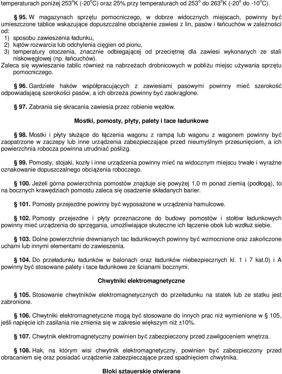 zawieszenia ładunku, 2) kątów rozwarcia lub odchylenia cięgien od pionu, 3) temperatury otoczenia, znacznie odbiegającej od przeciętnej dla zawiesi wykonanych ze stali niskowęglowej (np. łańcuchów).