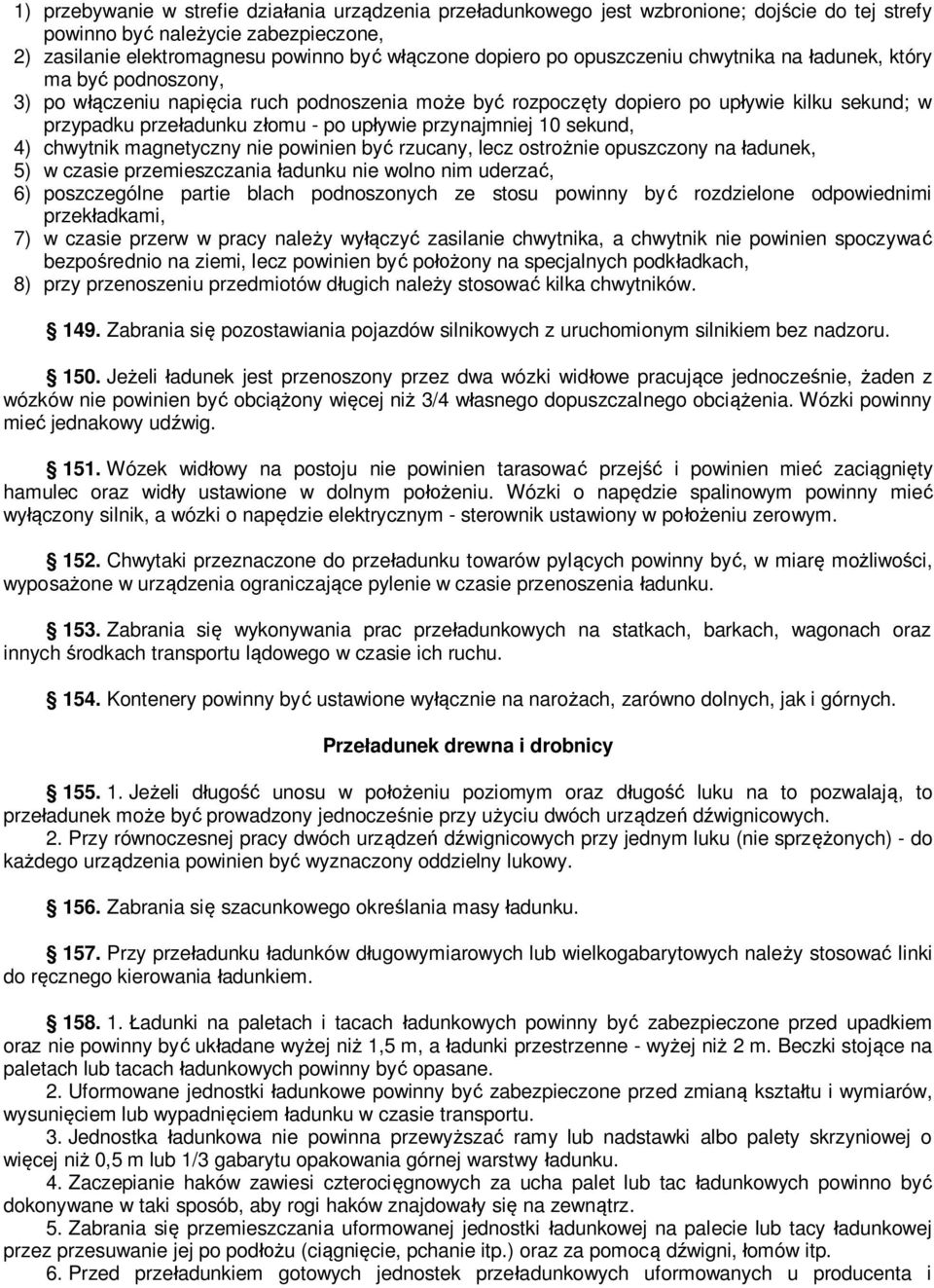 przynajmniej 10 sekund, 4) chwytnik magnetyczny nie powinien być rzucany, lecz ostrożnie opuszczony na ładunek, 5) w czasie przemieszczania ładunku nie wolno nim uderzać, 6) poszczególne partie blach