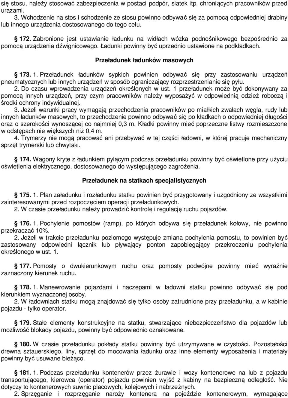 Zabronione jest ustawianie ładunku na widłach wózka podnośnikowego bezpośrednio za pomocą urządzenia dźwignicowego. Ładunki powinny być uprzednio ustawione na podkładkach.