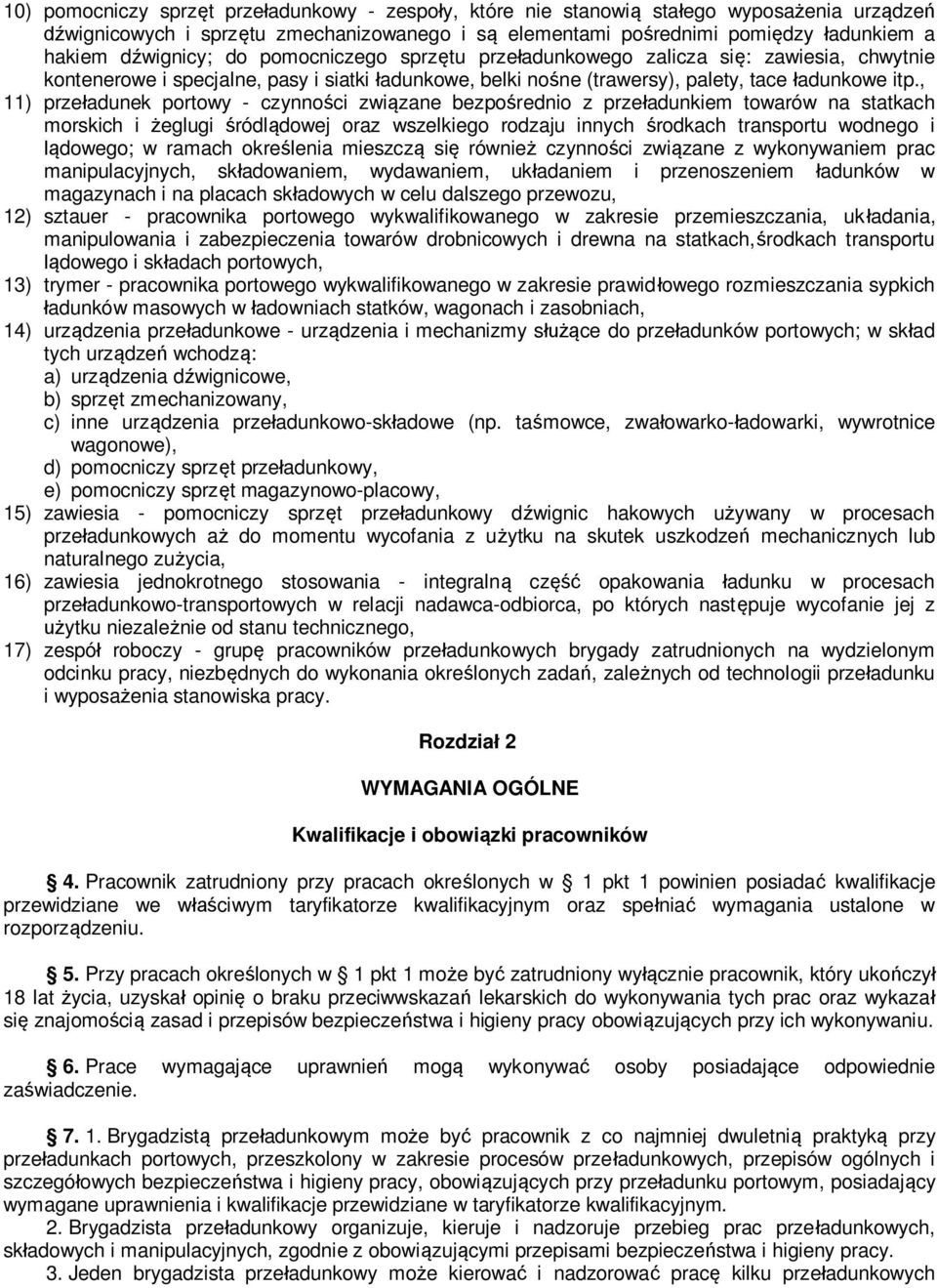 , 11) przeładunek portowy - czynności związane bezpośrednio z przeładunkiem towarów na statkach morskich i żeglugi śródlądowej oraz wszelkiego rodzaju innych środkach transportu wodnego i lądowego; w