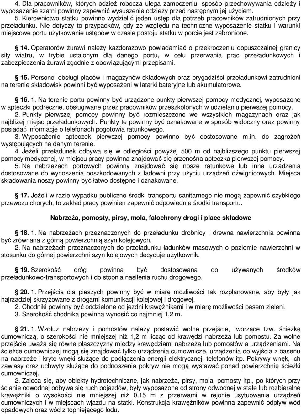 Nie dotyczy to przypadków, gdy ze względu na techniczne wyposażenie statku i warunki miejscowe portu użytkowanie ustępów w czasie postoju statku w porcie jest zabronione. 14.