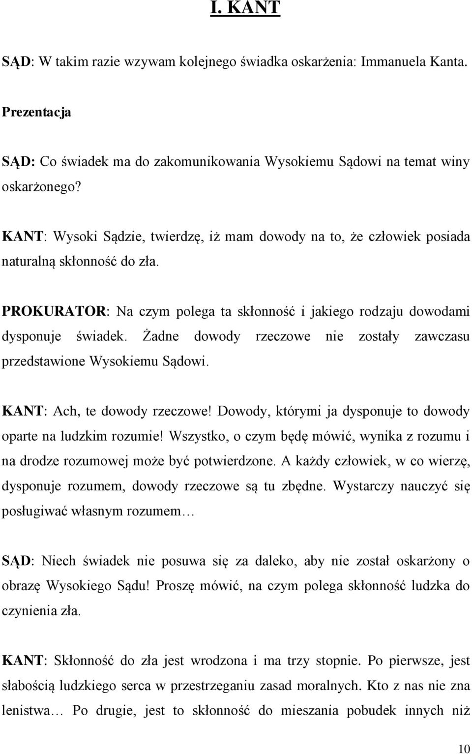 Żadne dowody rzeczowe nie zostały zawczasu przedstawione Wysokiemu Sądowi. KANT: Ach, te dowody rzeczowe! Dowody, którymi ja dysponuje to dowody oparte na ludzkim rozumie!