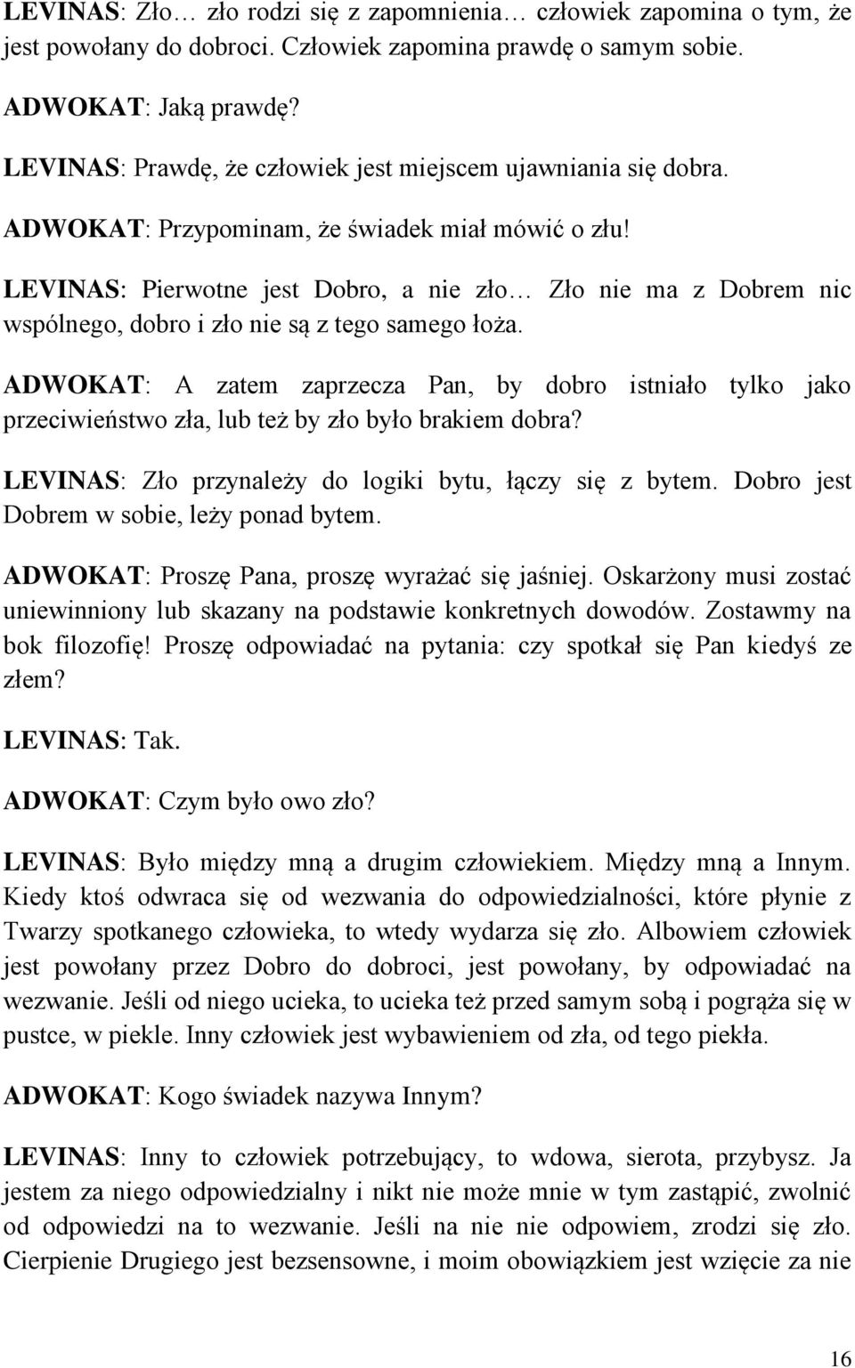 LEVINAS: Pierwotne jest Dobro, a nie zło Zło nie ma z Dobrem nic wspólnego, dobro i zło nie są z tego samego łoża.