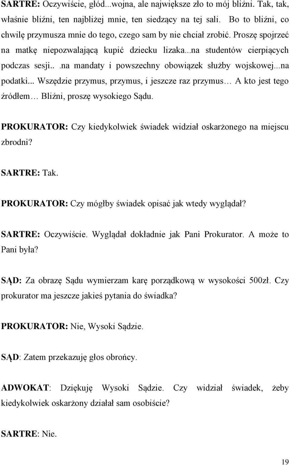 ..na mandaty i powszechny obowiązek służby wojskowej...na podatki... Wszędzie przymus, przymus, i jeszcze raz przymus A kto jest tego źródłem Bliźni, proszę wysokiego Sądu.