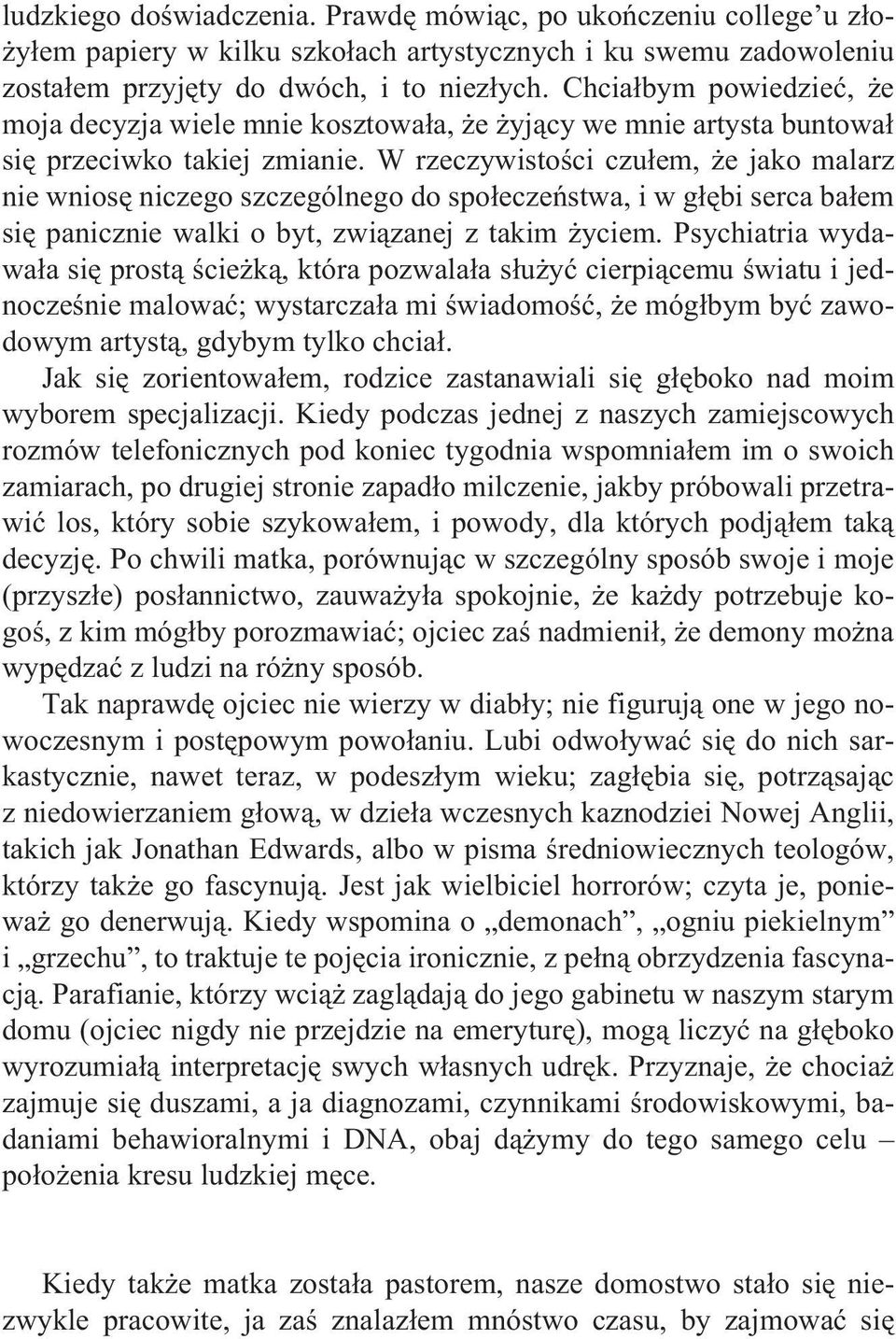 W rzeczywistoœci czu³em, e jako malarz nie wniosê niczego szczególnego do spo³eczeñstwa, i w g³êbi serca ba³em siê panicznie walki o byt, zwi¹zanej z takim yciem.