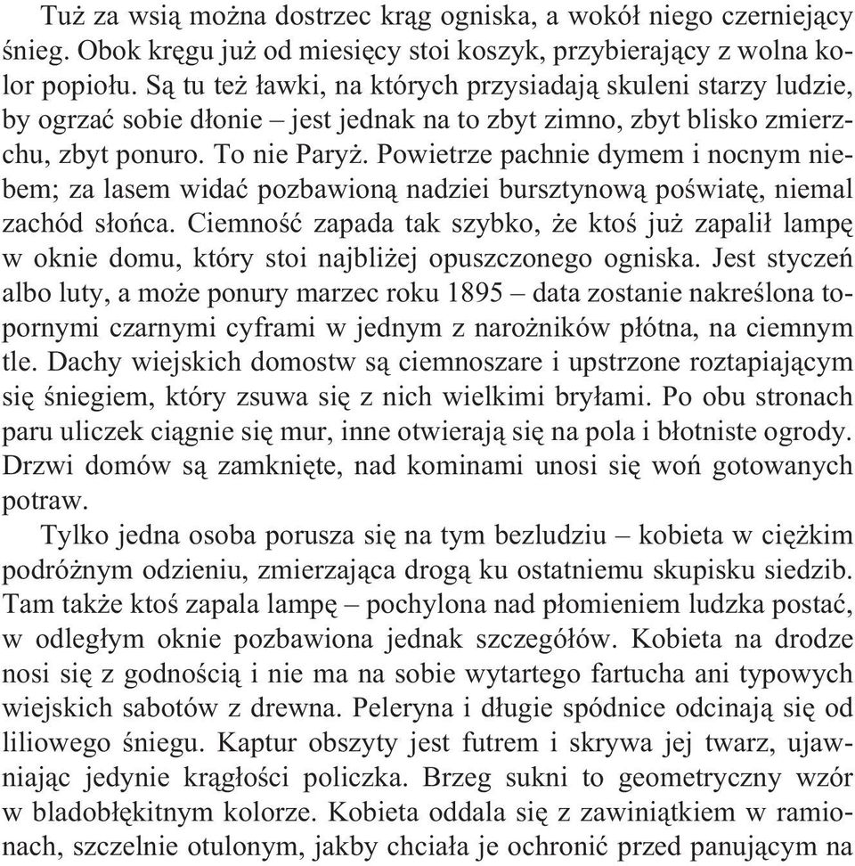 Powietrze pachnie dymem i nocnym niebem; za lasem widaæ pozbawion¹ nadziei bursztynow¹ poœwiatê, niemal zachód s³oñca.