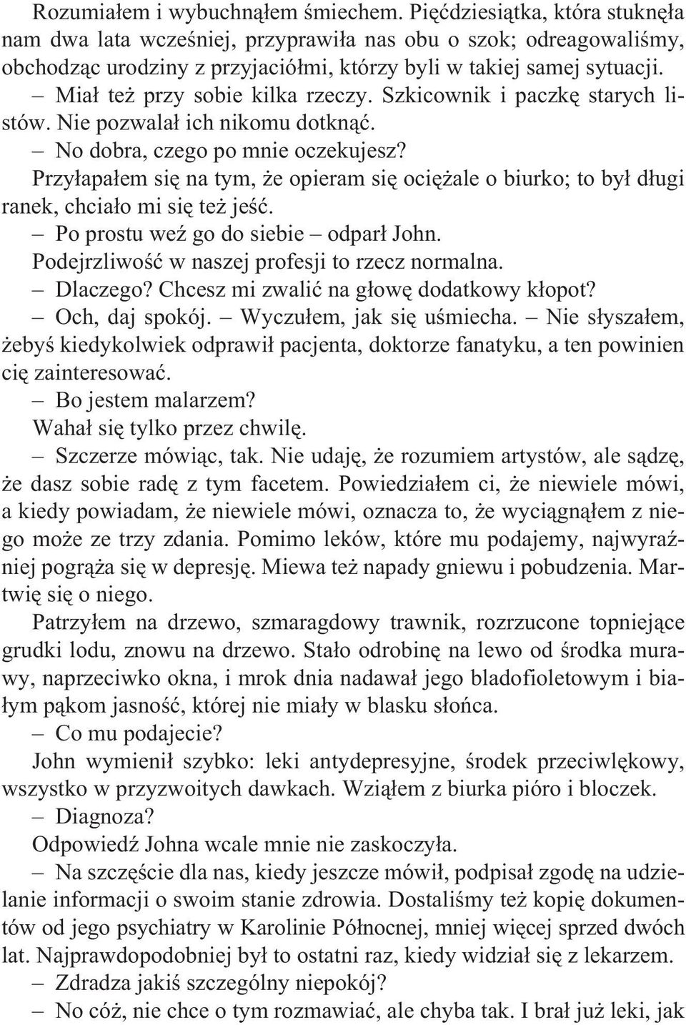 Mia³ te przy sobie kilka rzeczy. Szkicownik i paczkê starych listów. Nie pozwala³ ich nikomu dotkn¹æ. No dobra, czego po mnie oczekujesz?